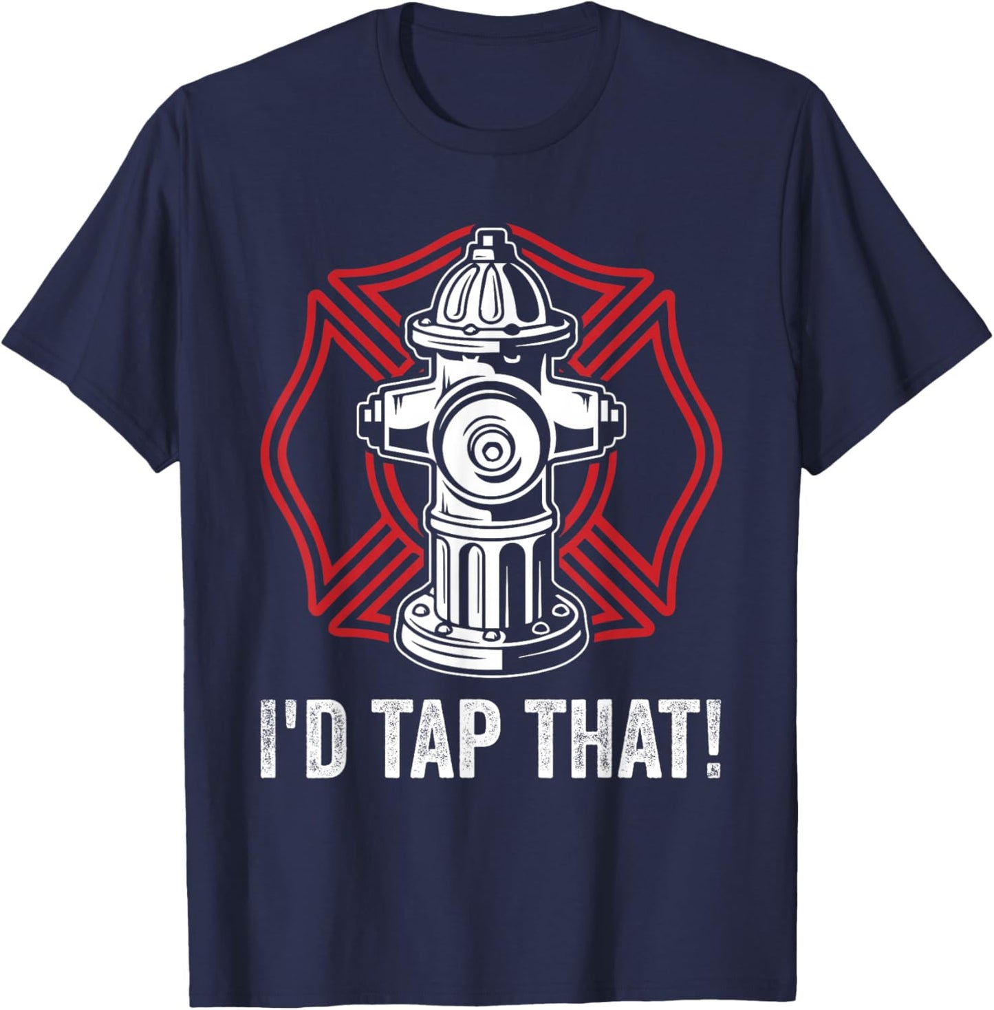 Firefighter Fireman I'd Tap That! Fire Hydrant Firefighting T-Shirt - T-Shirt | Navy