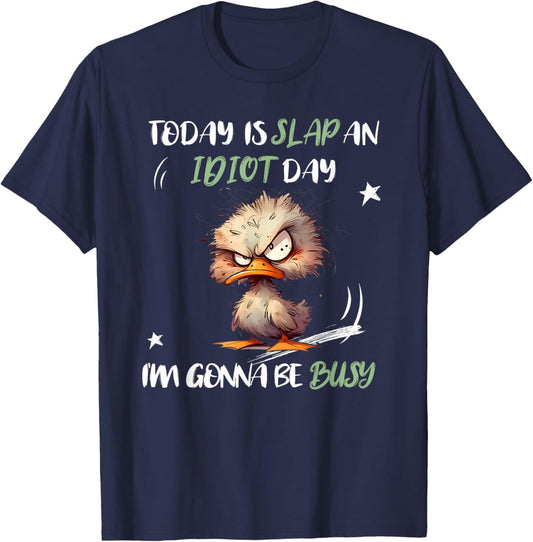 Today Is Slap An Idiot Day I'm Gonna Be Busy Funny Quote T-Shirt - T-Shirt | Navy