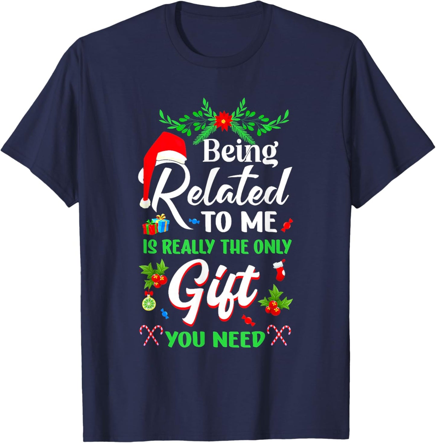 Being Related To Me Is The Only Gift You Need Christmas Xmas T-Shirt - T-Shirt | Navy