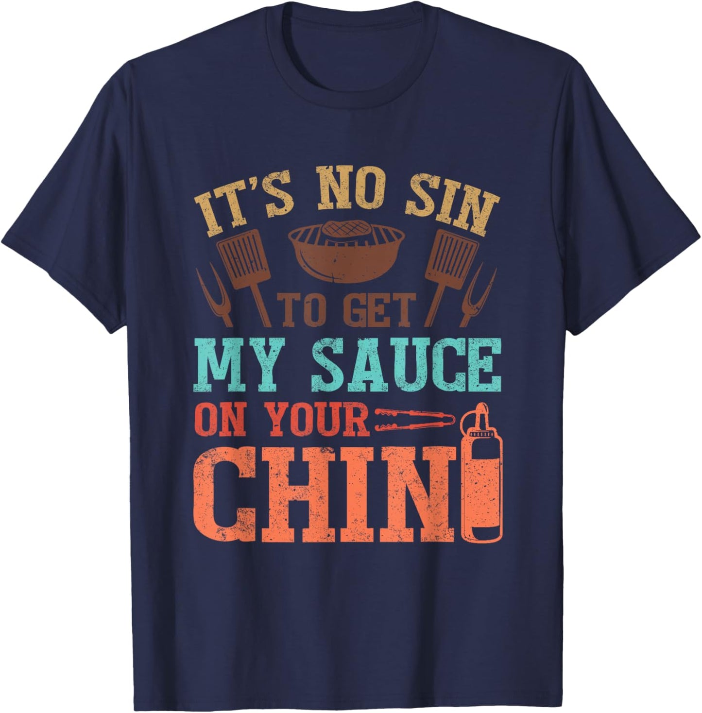 It's No Sin To Get My Sauce On Your Chin T-Shirt - T-Shirt | Navy