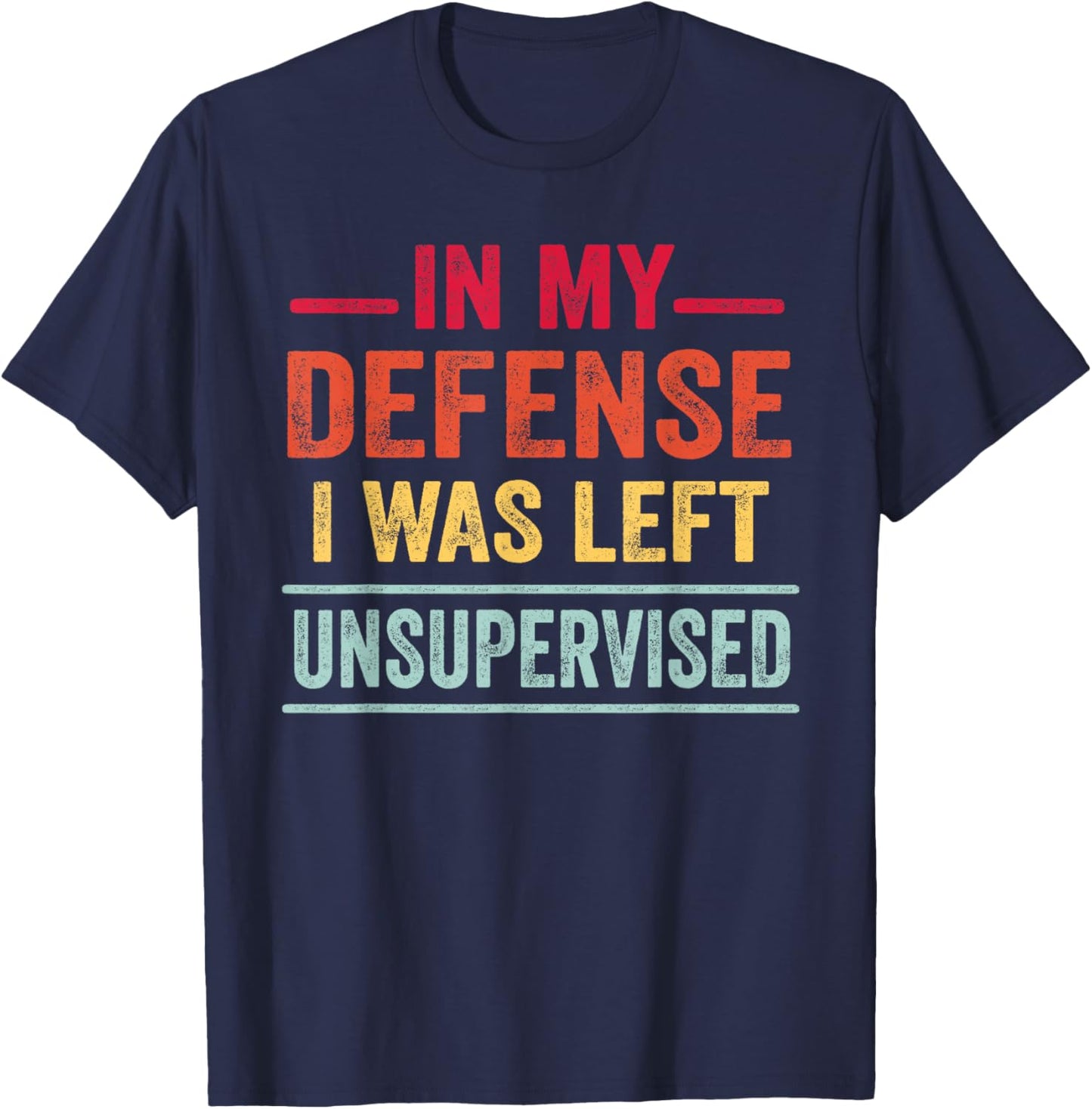 Funny Gifts In My Defense I Was Left Unsupervised T-Shirt - T-Shirt | Navy