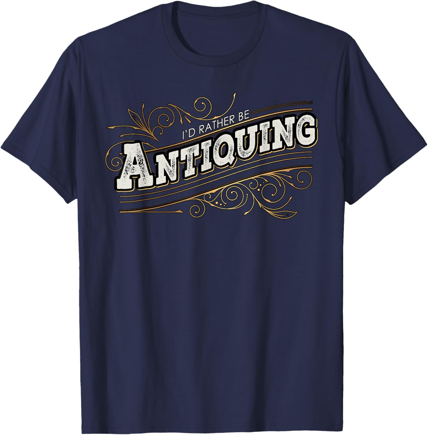 I'd Rather Be Antiquing Vintage Lover T-Shirt - T-Shirt | Navy
