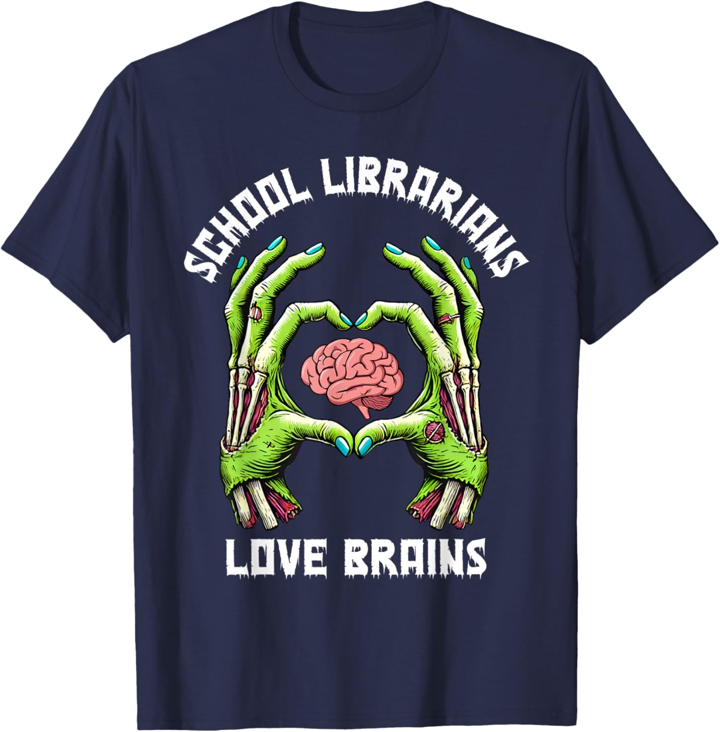 School Librarians Love Brains Zombie Hands Heart, Librarian T-Shirt - T-Shirt | Navy
