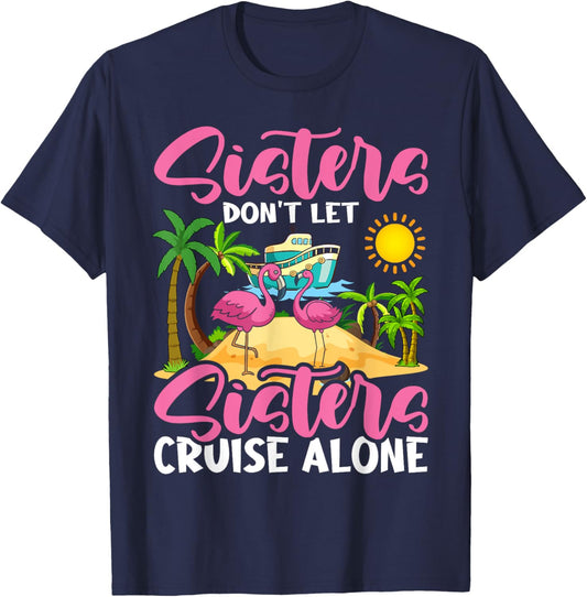 Sisters Don't Let Sisters Cruise Alone Flamingo Vacation T-Shirt - T-Shirt | Navy