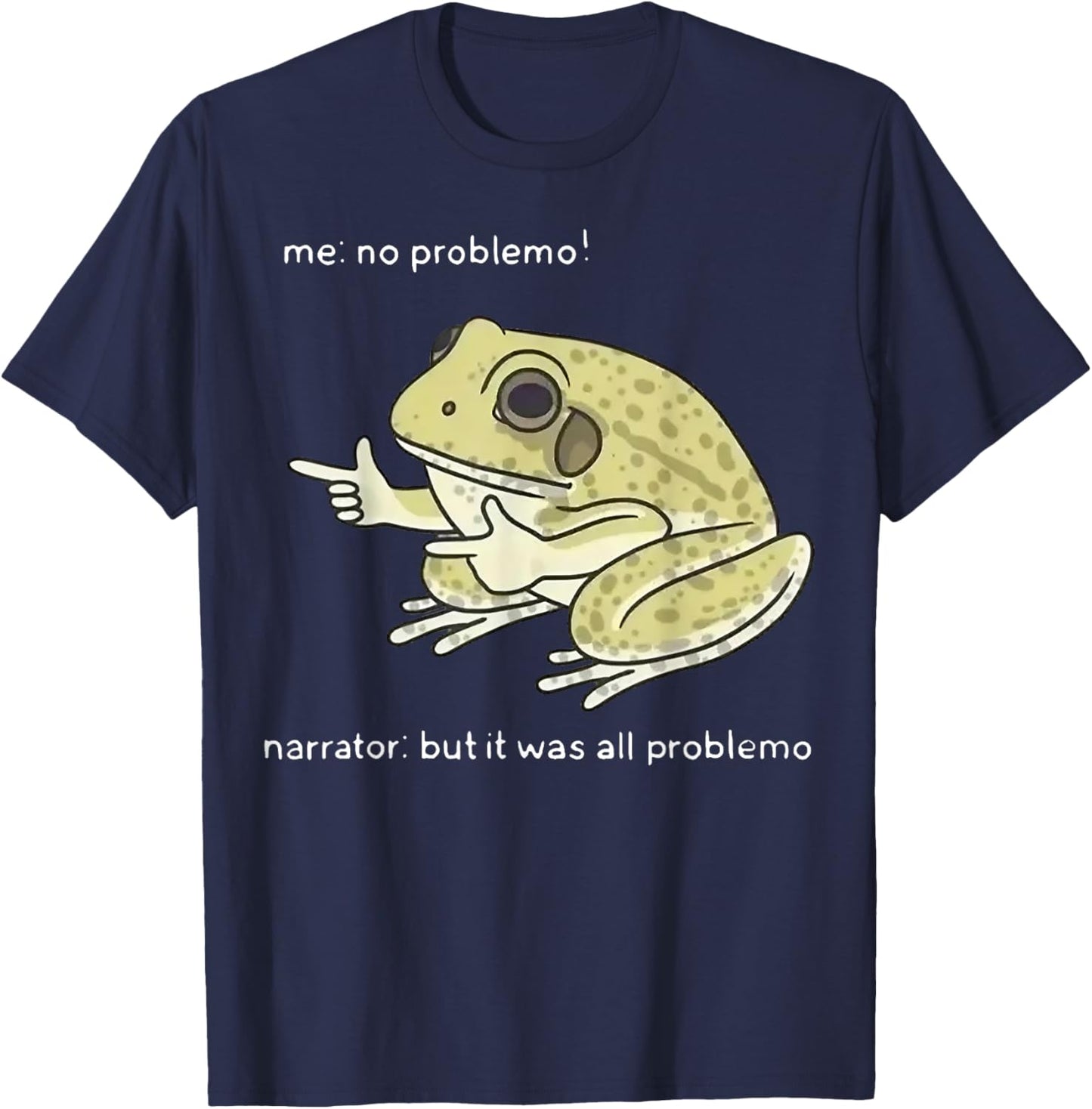 Frog Me No Problemo Narrator But It Was All Problemo T-Shirt - T-Shirt | Navy