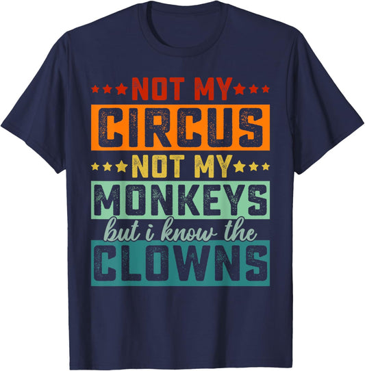 Not My Circus Not My Monkeys But I Know The Clowns T-Shirt - T-Shirt | Navy