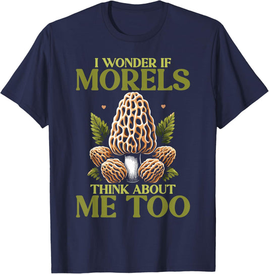 Morel Hunting Mushroom I Wonder If Morels Think About Me Too T-Shirt - T-Shirt | Navy