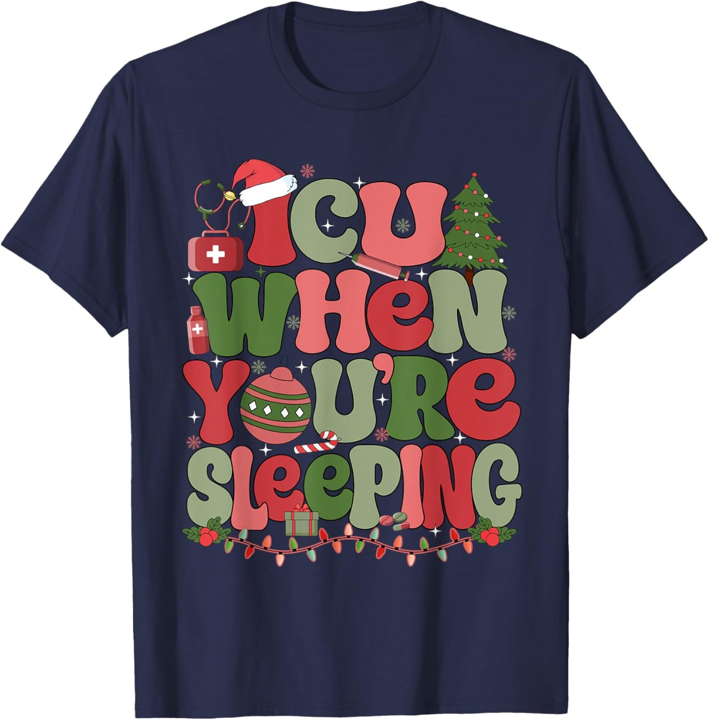 ICU When You're Sleeping ICU Nurse Christmas T-Shirt - T-Shirt | Navy
