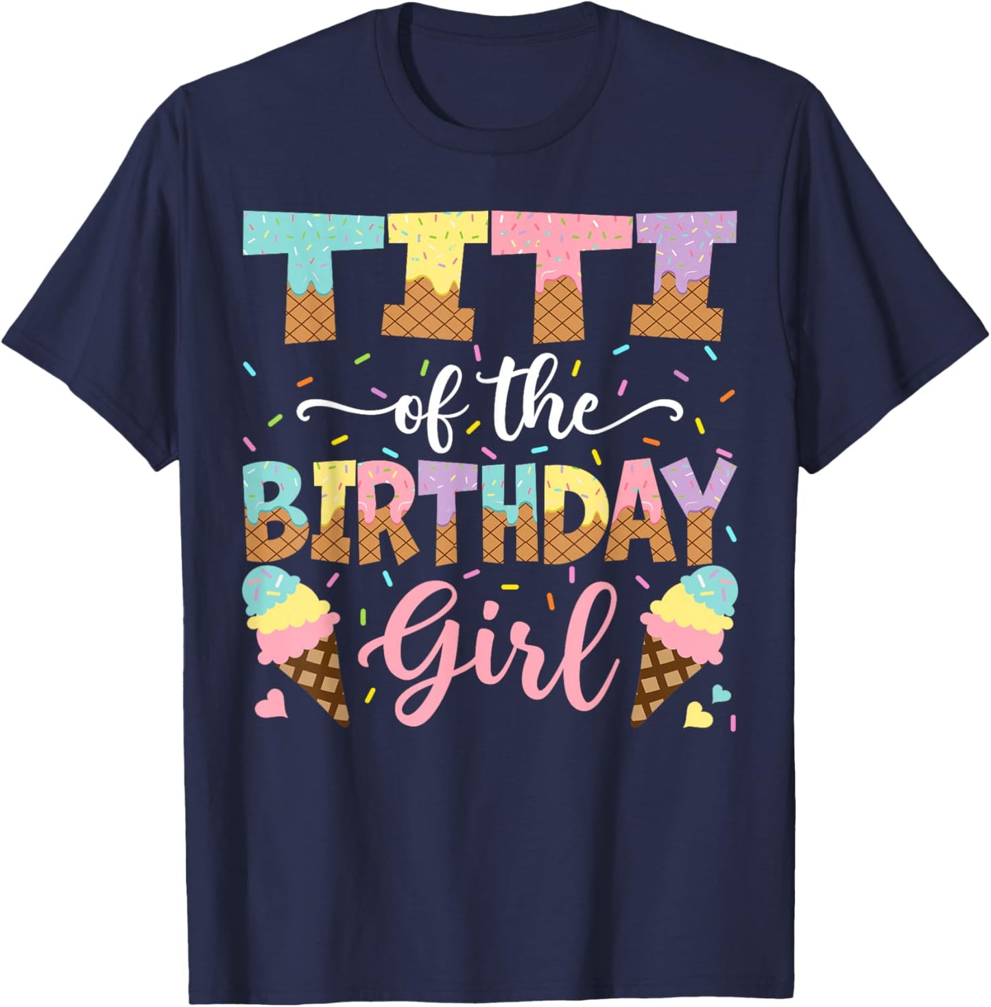 Titi Of The Birthday Girl Ice Cream Lover Party T-Shirt - T-Shirt | Navy