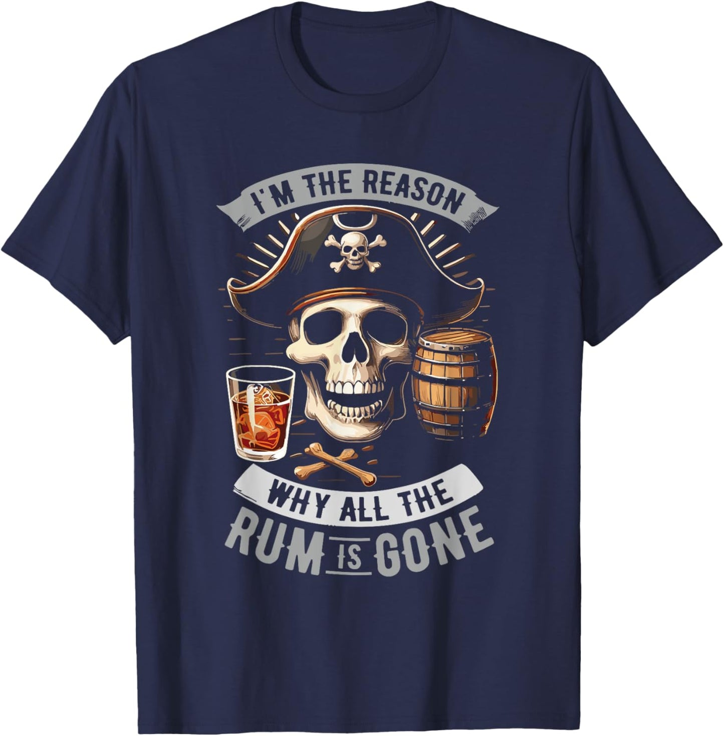 Im The Reason Why All The Rum Is Gone Pirate T-Shirt - T-Shirt | Navy