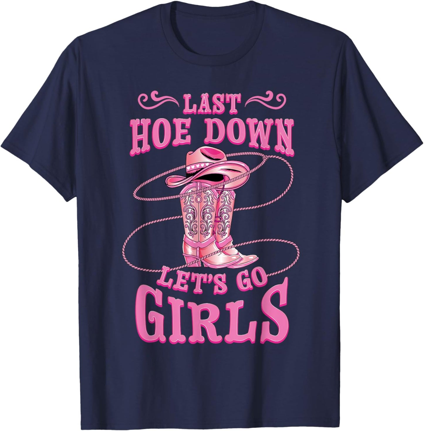 Rodeo Bachelorette Last Hoe Down Lets Go Girls Cowgirl Bride T-Shirt - T-Shirt | Navy