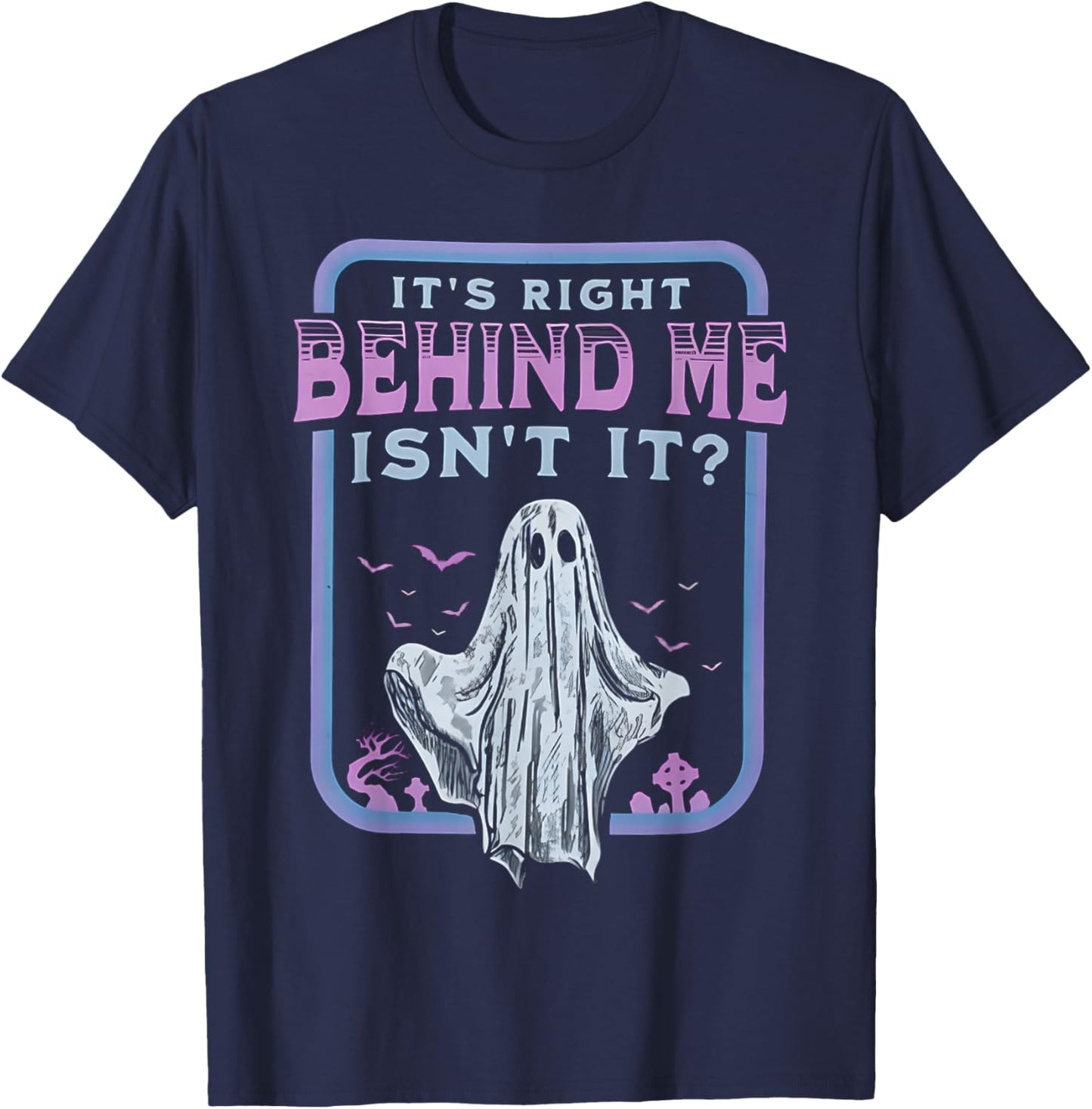 It's Right Behind Me Isn't It T-Shirt - T-Shirt | Navy