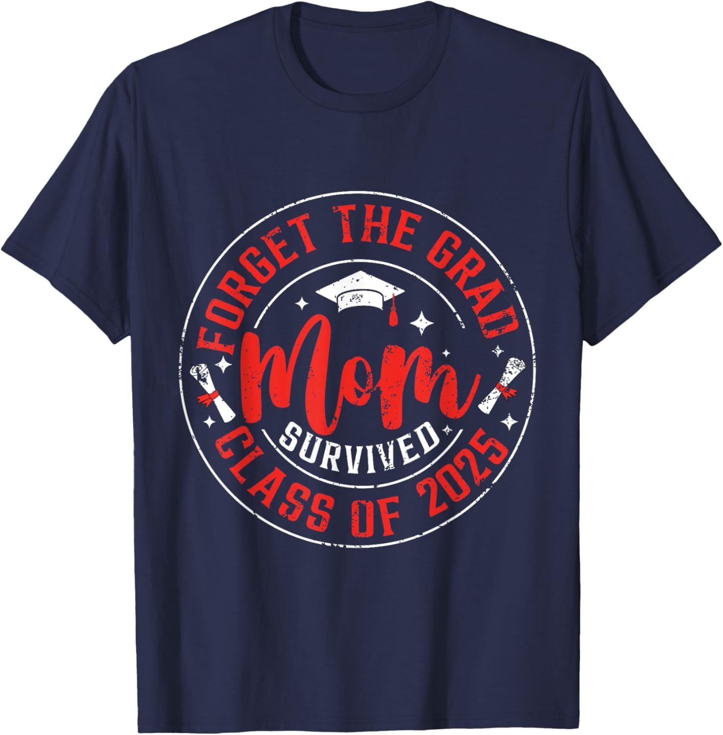 Funny Graduation Forget The Grad Mom Survived Class Of 2025 T-Shirt - T-Shirt | Navy
