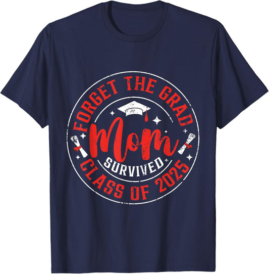 Funny Graduation Forget The Grad Mom Survived Class Of 2025 T-Shirt - T-Shirt | Navy