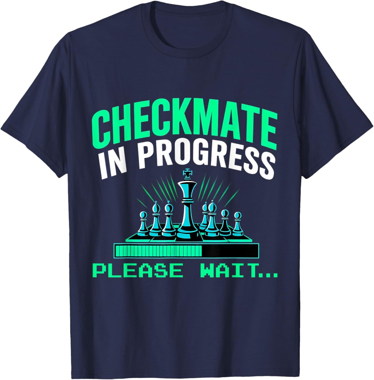 Checkmate In Progress Please Wait.. Funny Chess Player Lover T-Shirt - T-Shirt | Navy