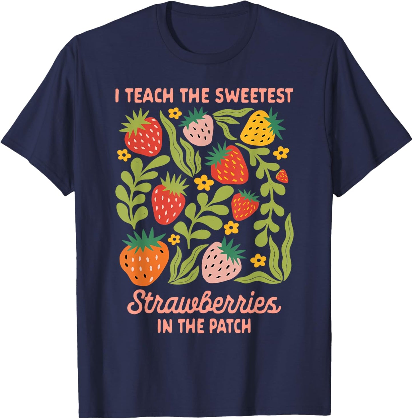 Teacher Teaching I Teach Sweetest Strawberries In The Patch T-Shirt - T-Shirt | Navy
