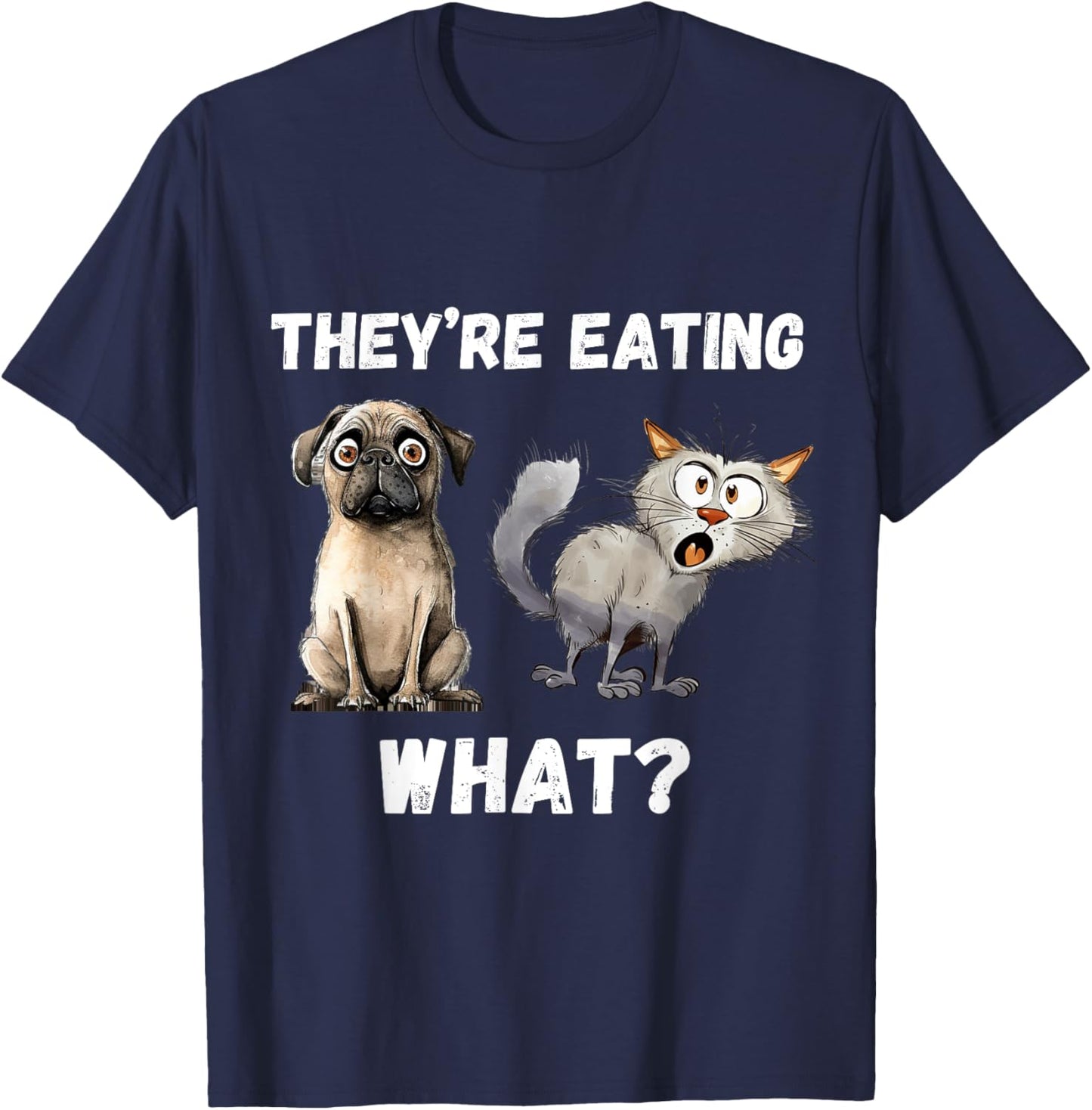 They’re Eating The Dogs They’re Eating The Cats, The Pets T-Shirt - T-Shirt | Navy