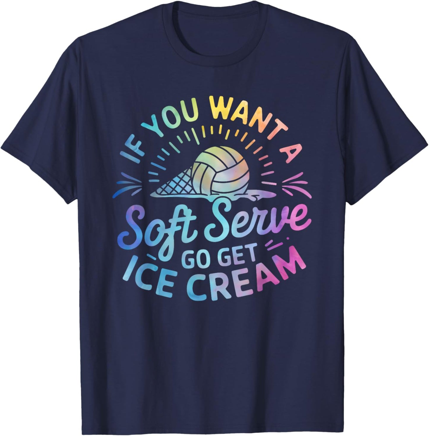 If You Want a Soft Serve Go Get Ice Cream Volleyball Player T-Shirt - T-Shirt | Navy