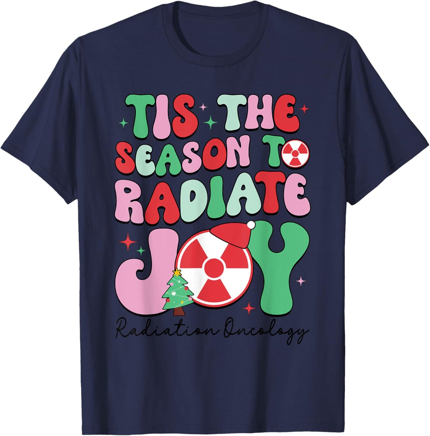 Tis The Season To Radiate Joy Radiation Oncology Christmas T-Shirt - T-Shirt | Navy
