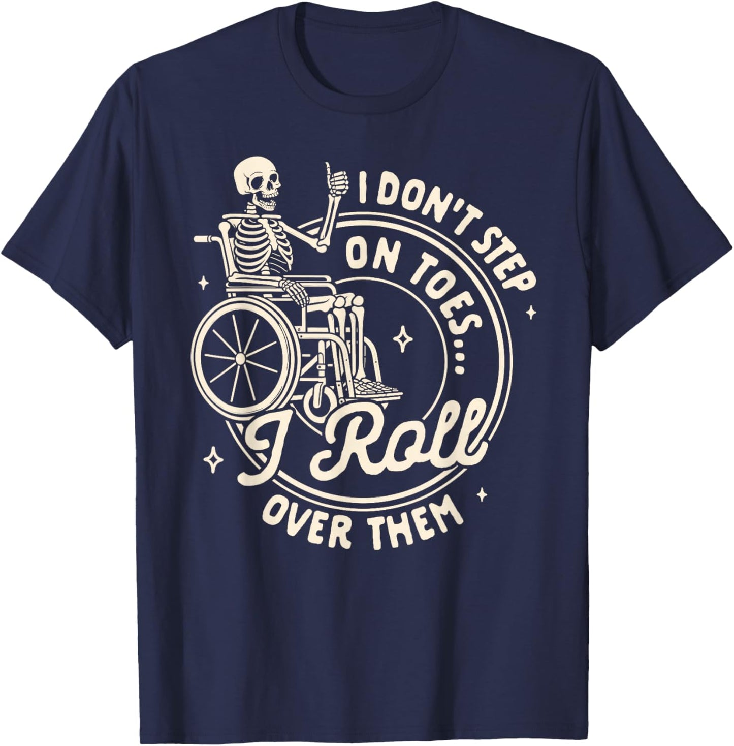 Disability Wheelchair I Don't Step On Toe I Roll Over Them T-Shirt - T-Shirt | Navy