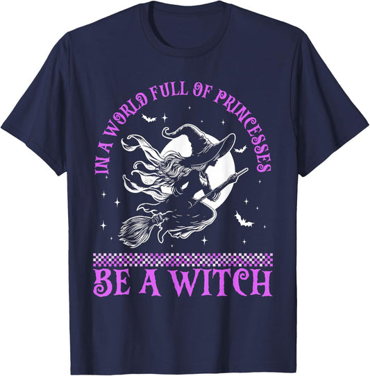In a World Full of Princesses Be a Witch Halloween 2024 T-Shirt - T-Shirt | Navy