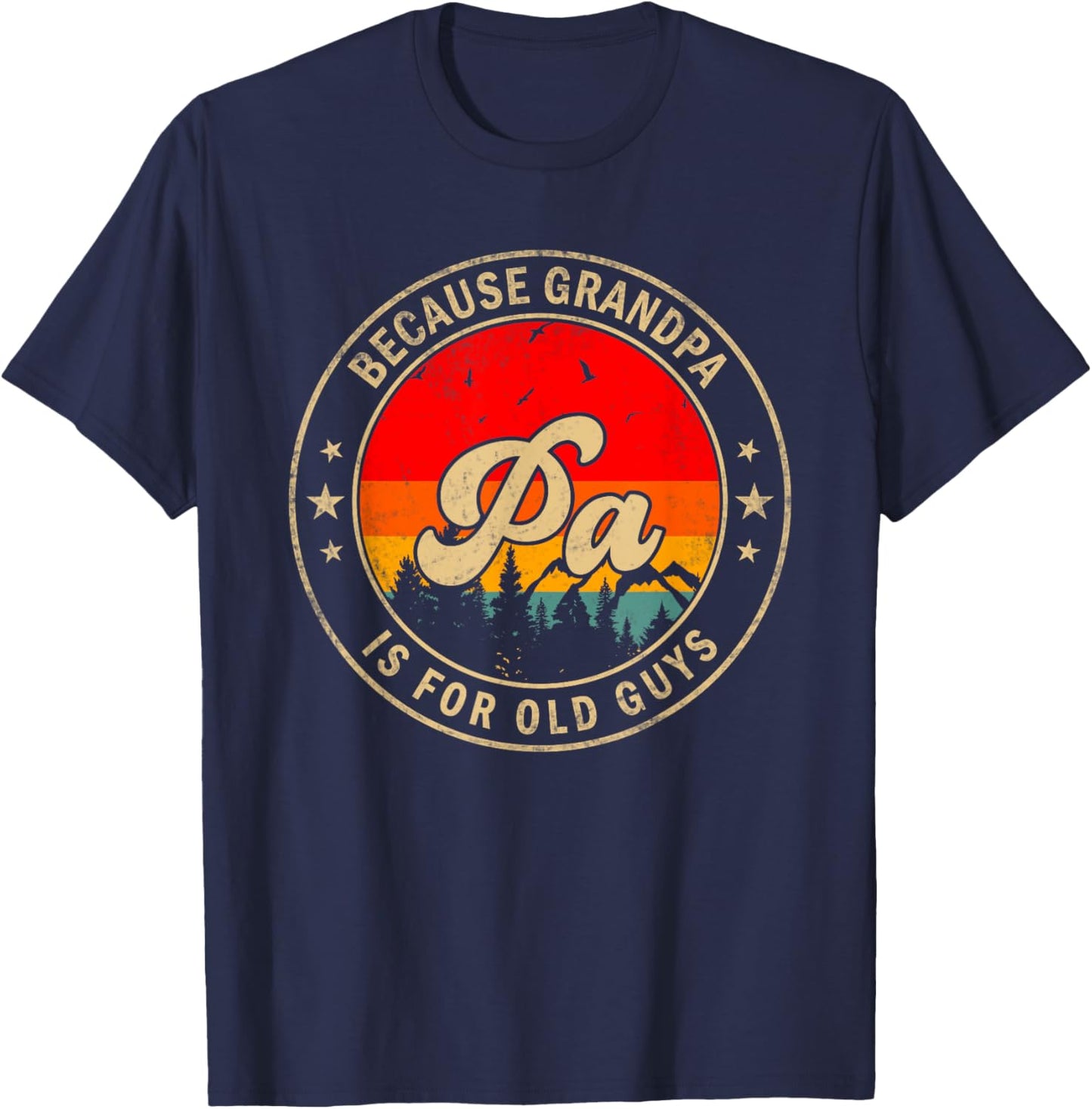 Pa Because Grandpa Is For Old Guys for Papa Grandpa T-Shirt - T-Shirt | Navy