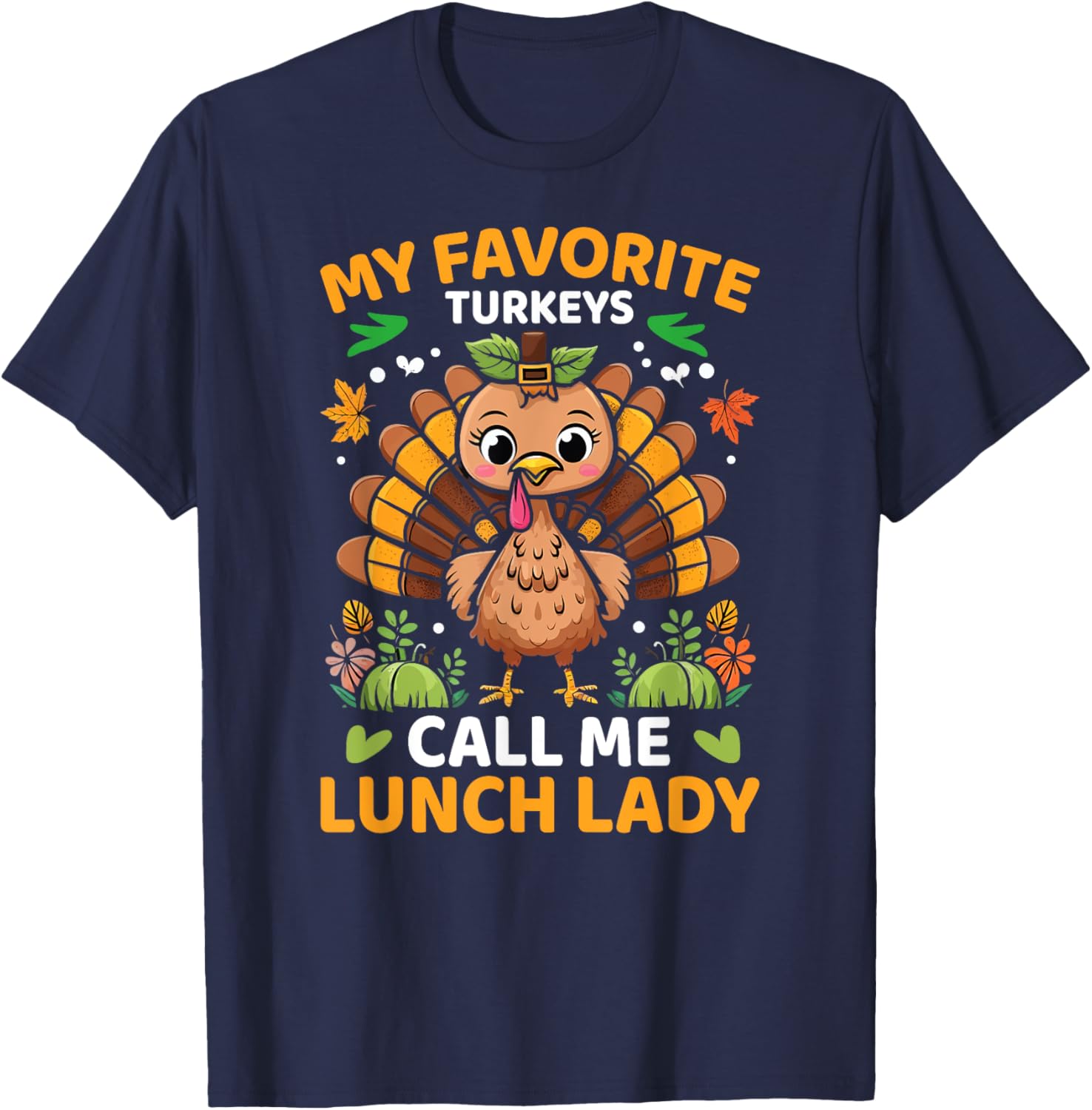My Favorite Turkeys Call Me Lunch Lady, Funny Thanksgiving T-Shirt - T-Shirt | Navy