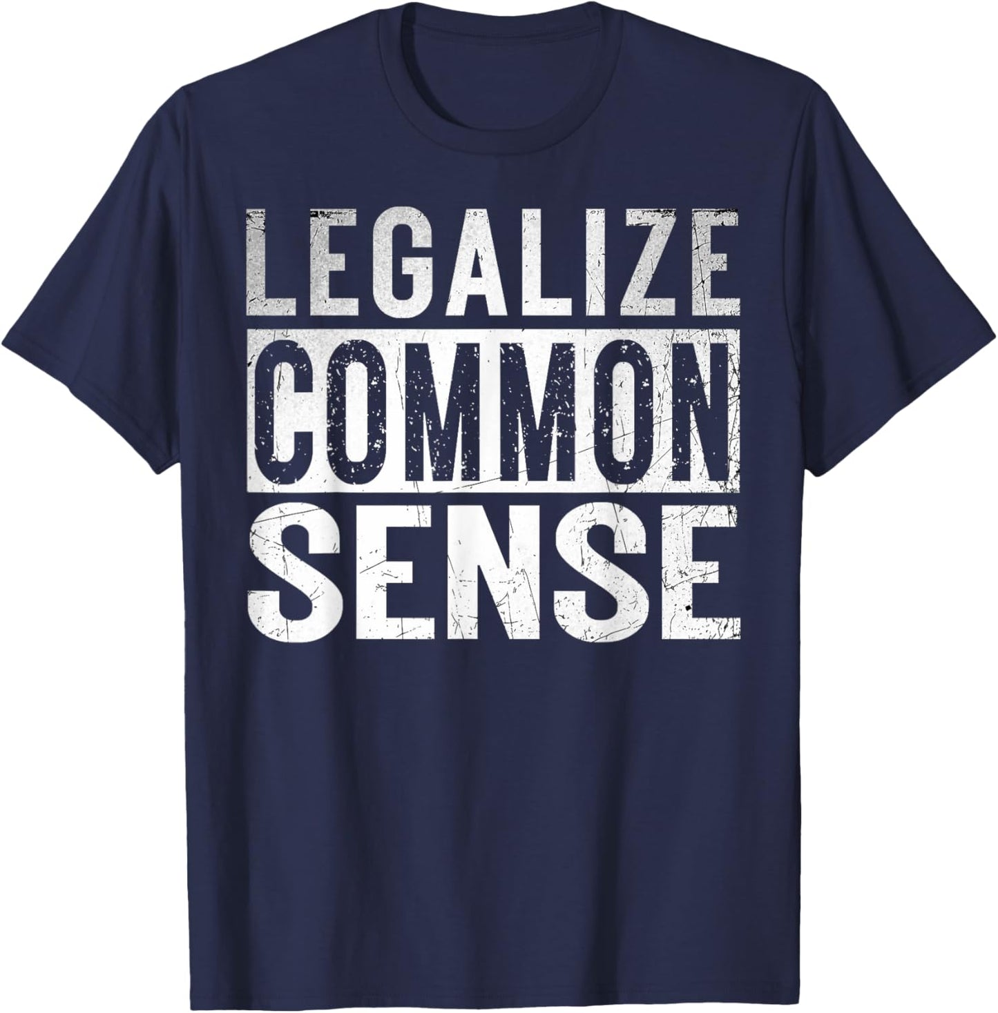 Legalize Common Sense Funny Sarcasm Slogan Gifts Vintage T-Shirt - T-Shirt | Navy