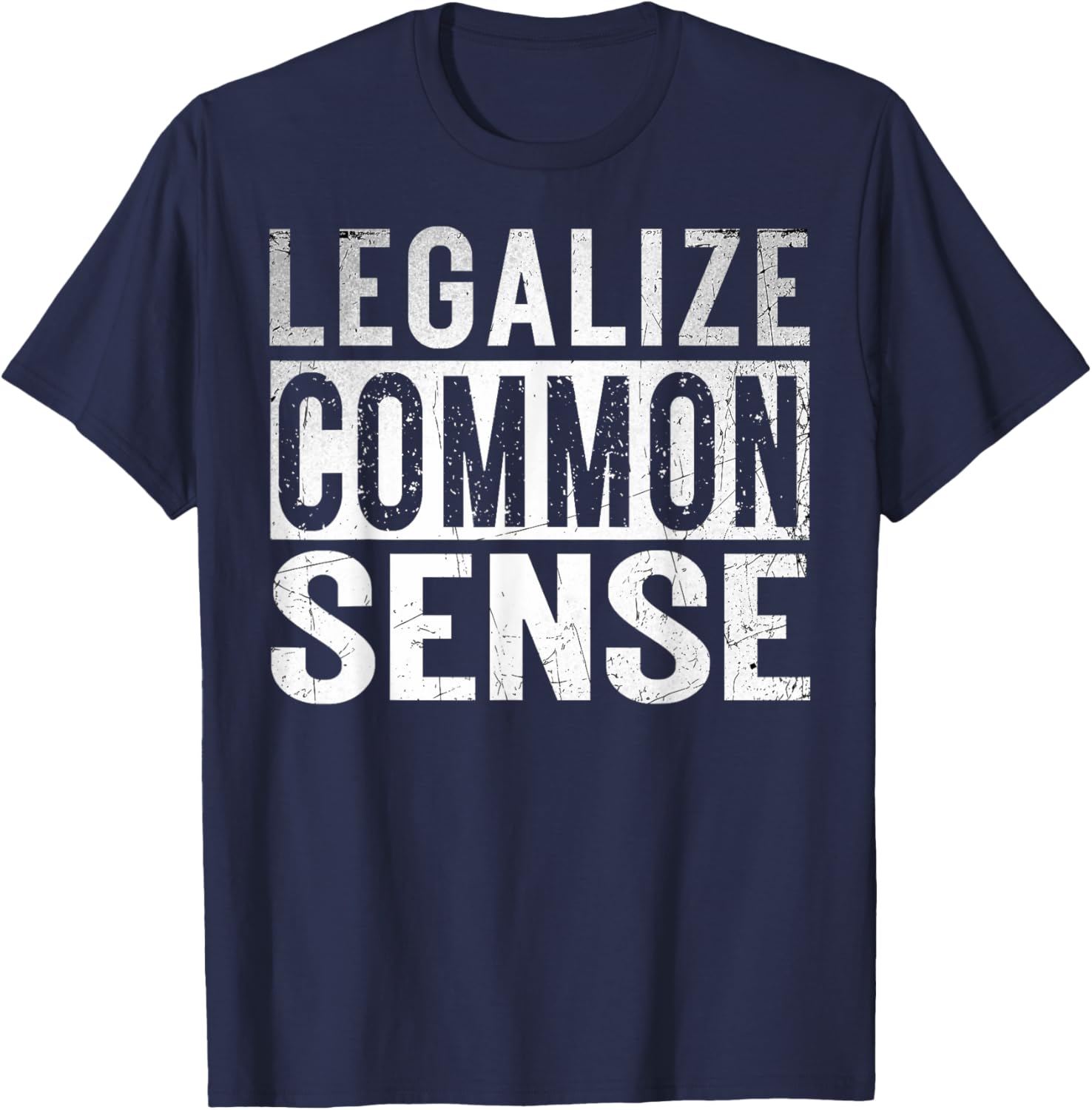 Legalize Common Sense Funny Sarcasm Slogan Gifts Vintage T-Shirt - T-Shirt | Navy