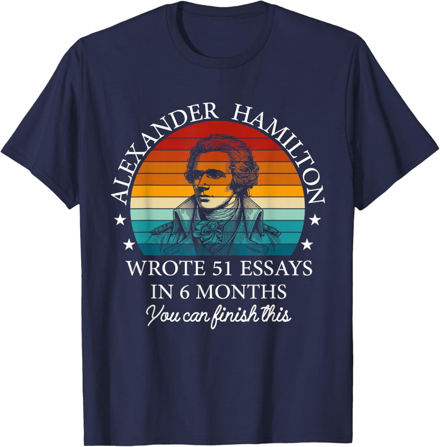Vintag Alexander Hamilton Wrote 51 Essays In 6 Months T-Shirt - T-Shirt | Navy