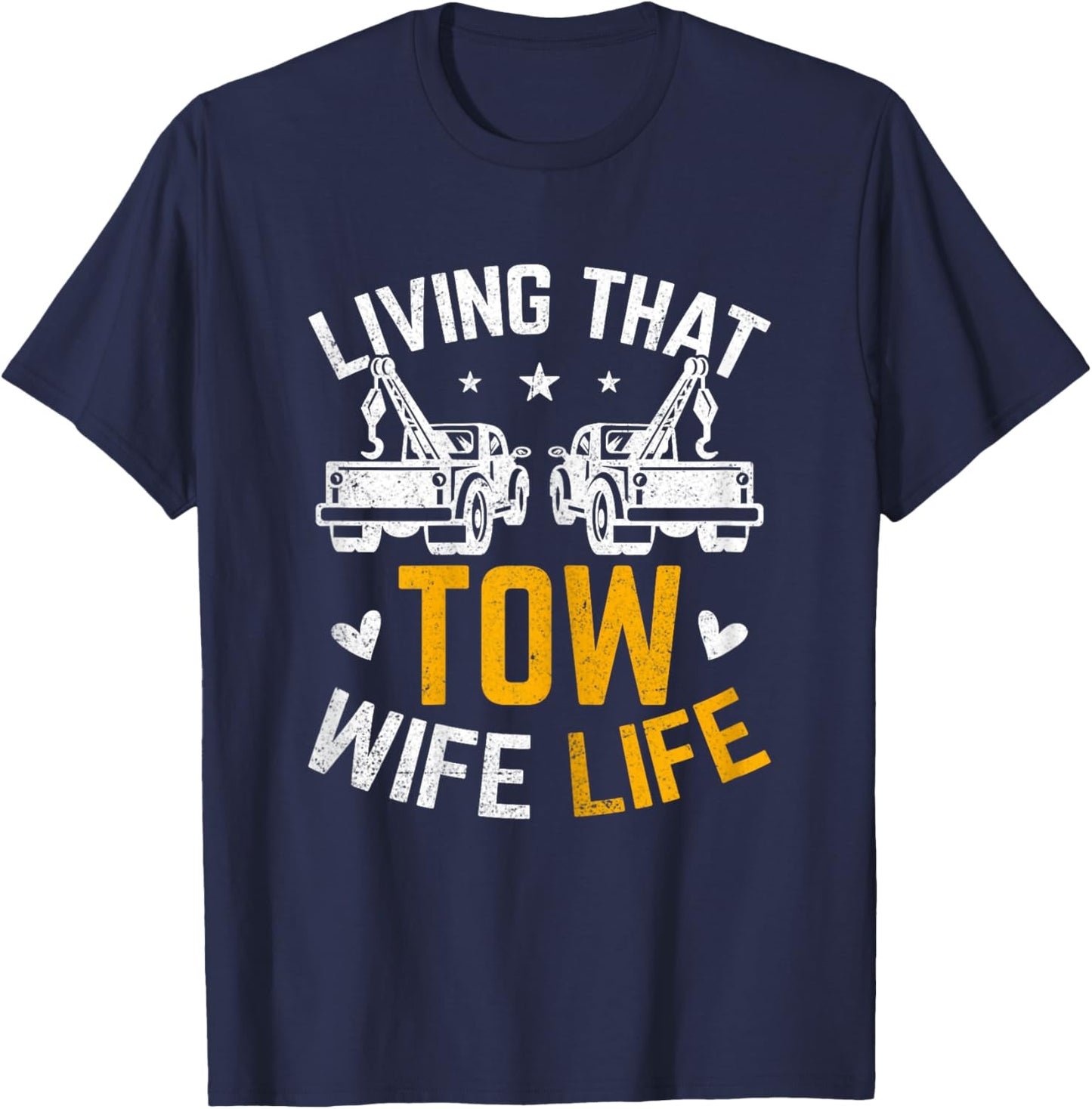 Living That Tow Wife Life - Funny Tow Truck Driver's Spouse T-Shirt - T-Shirt | Navy