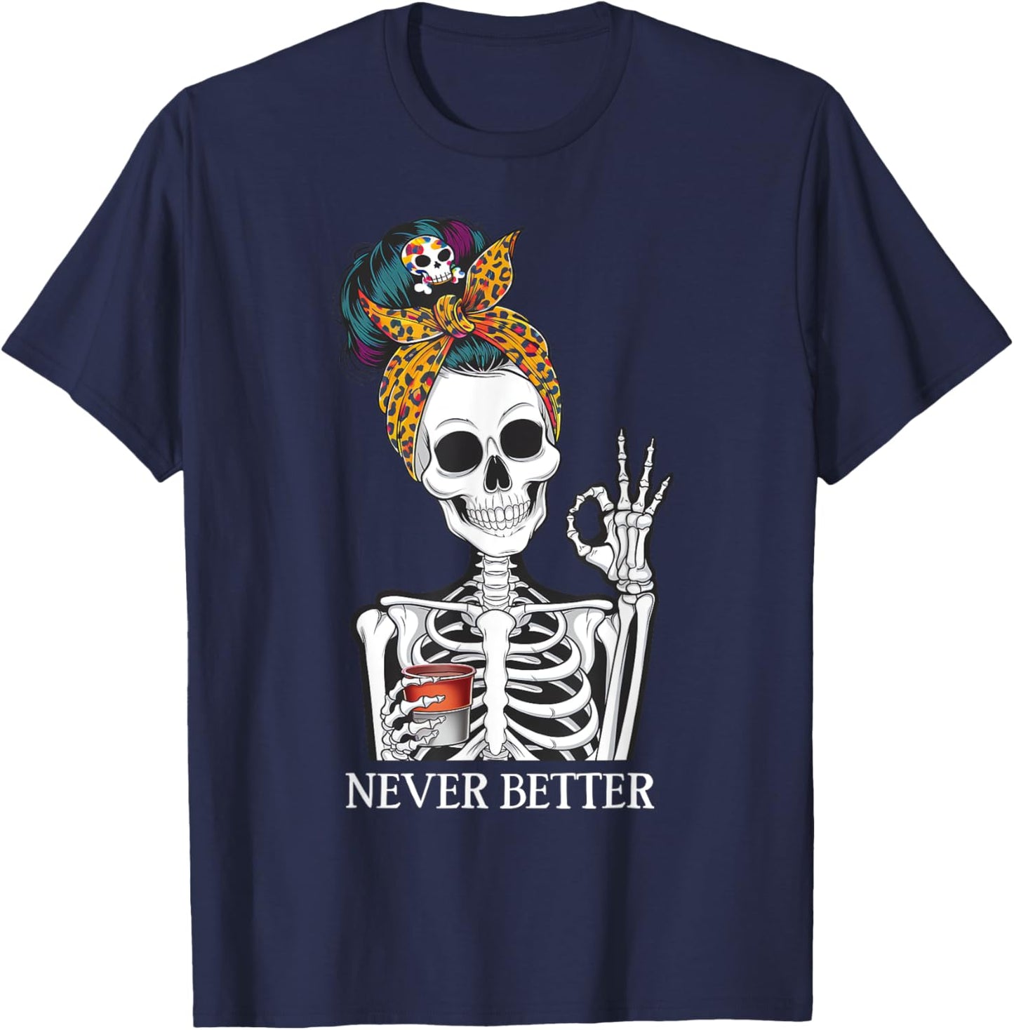 Messy Bun Drinking Coffee Never Better Skeleton T-Shirt - T-Shirt | Navy