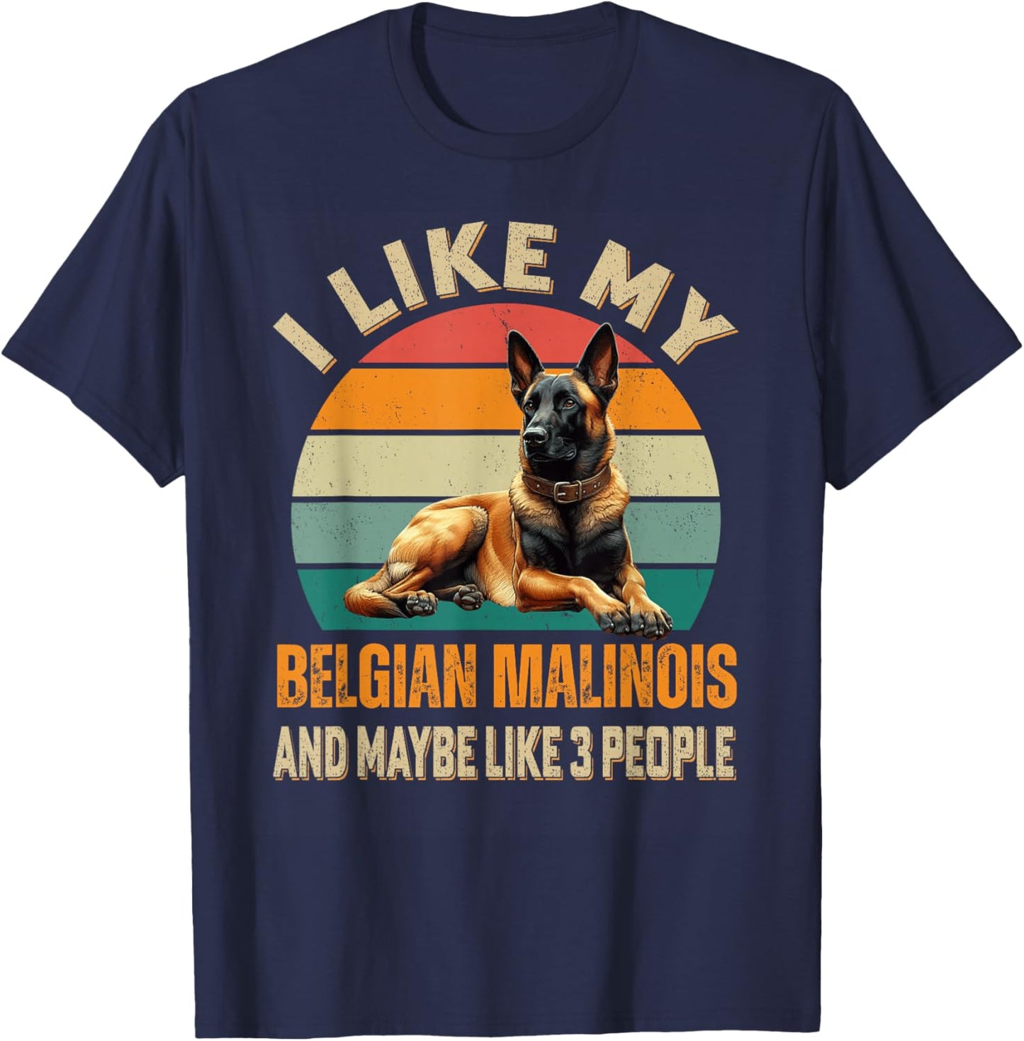 I Like My Belgian Malinois Dog And Maybe 3 People Funny T-Shirt - T-Shirt | Navy