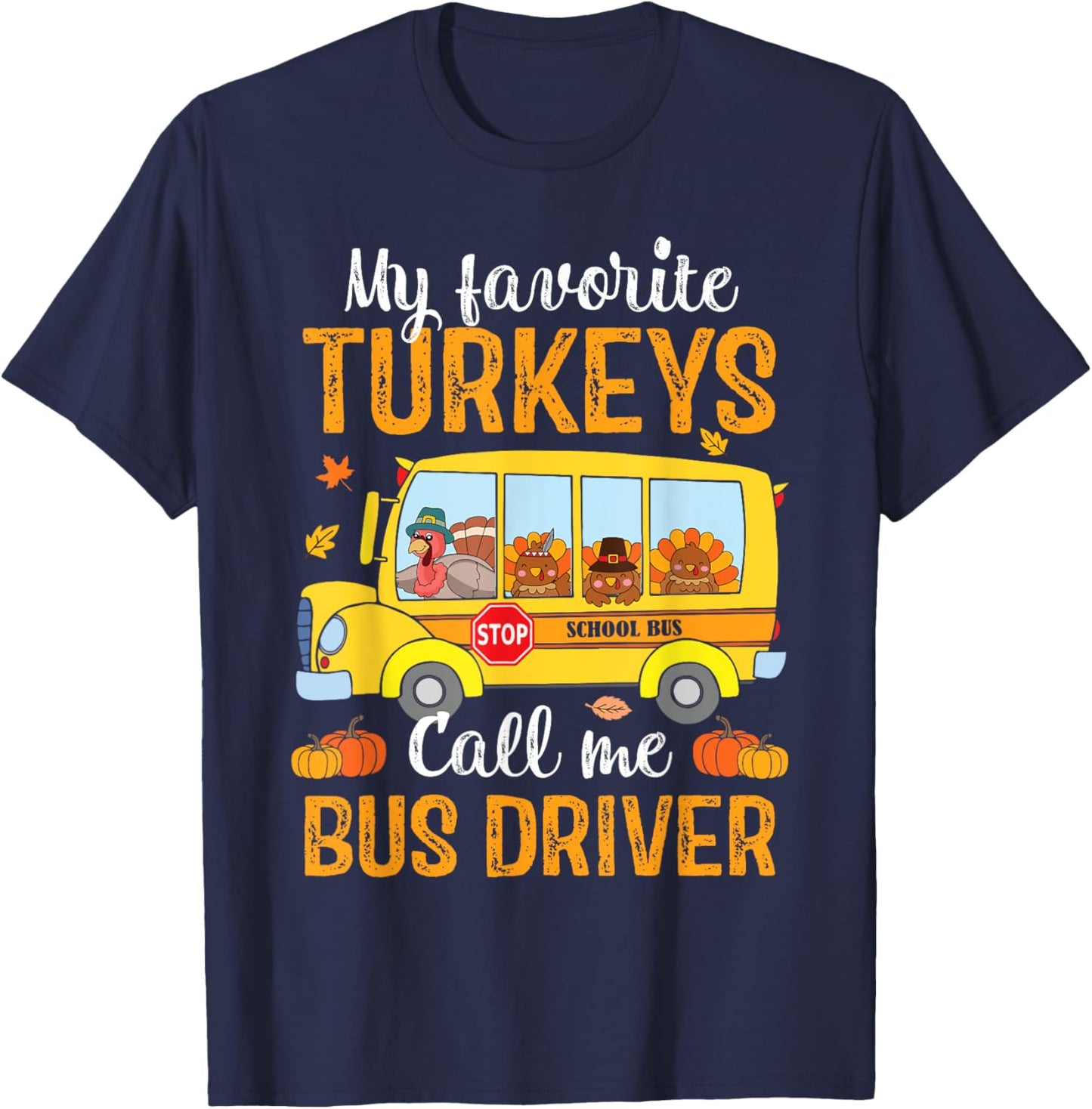 My Favorites Turkeys Call Me Bus Driver Thanksgiving School T-Shirt - T-Shirt | Navy
