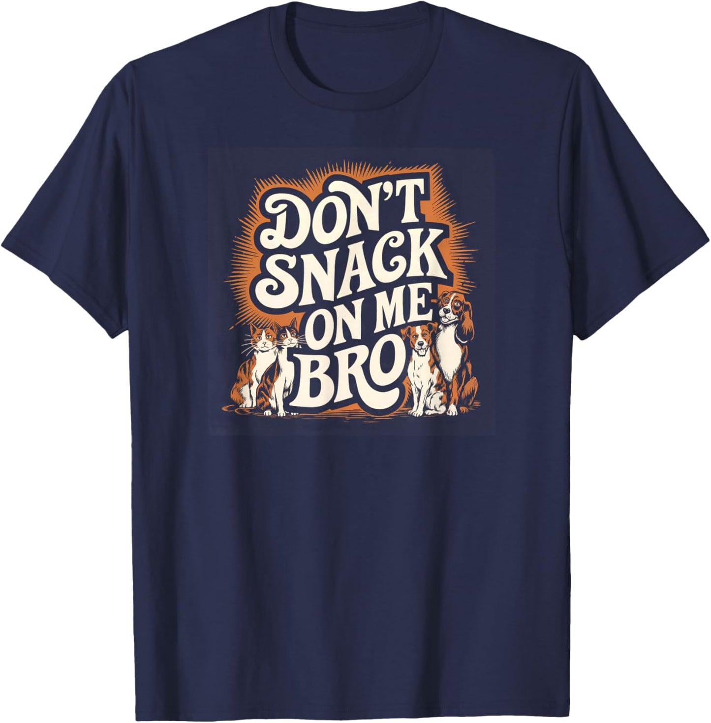 Don't Snack on Me Bro Funny Pet Dog Cat Lovers Men Women T-Shirt - T-Shirt | Navy