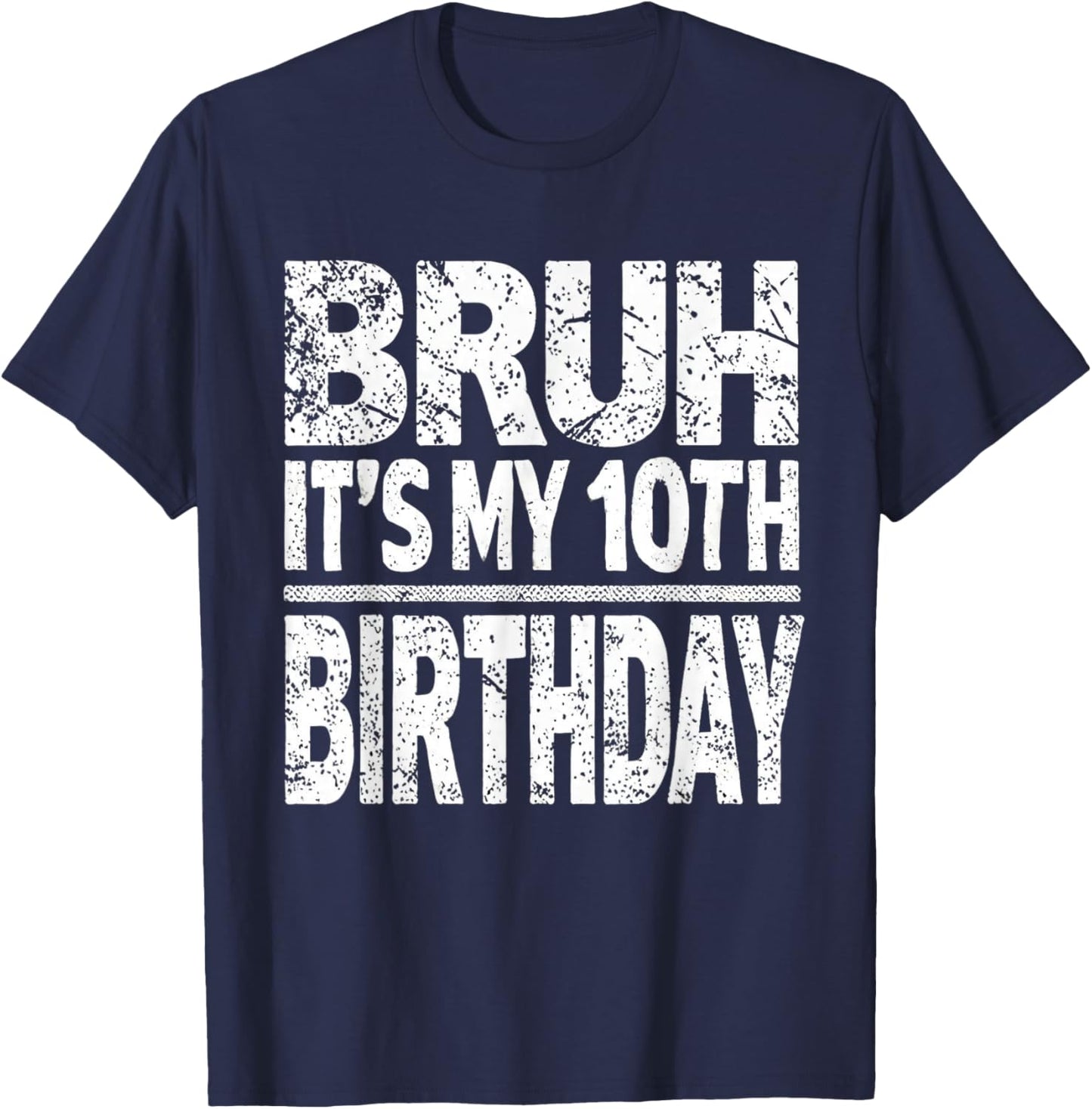 Bruh It's My 10th Birthday 10 Year Old Ten BDay T-Shirt - T-Shirt | Navy