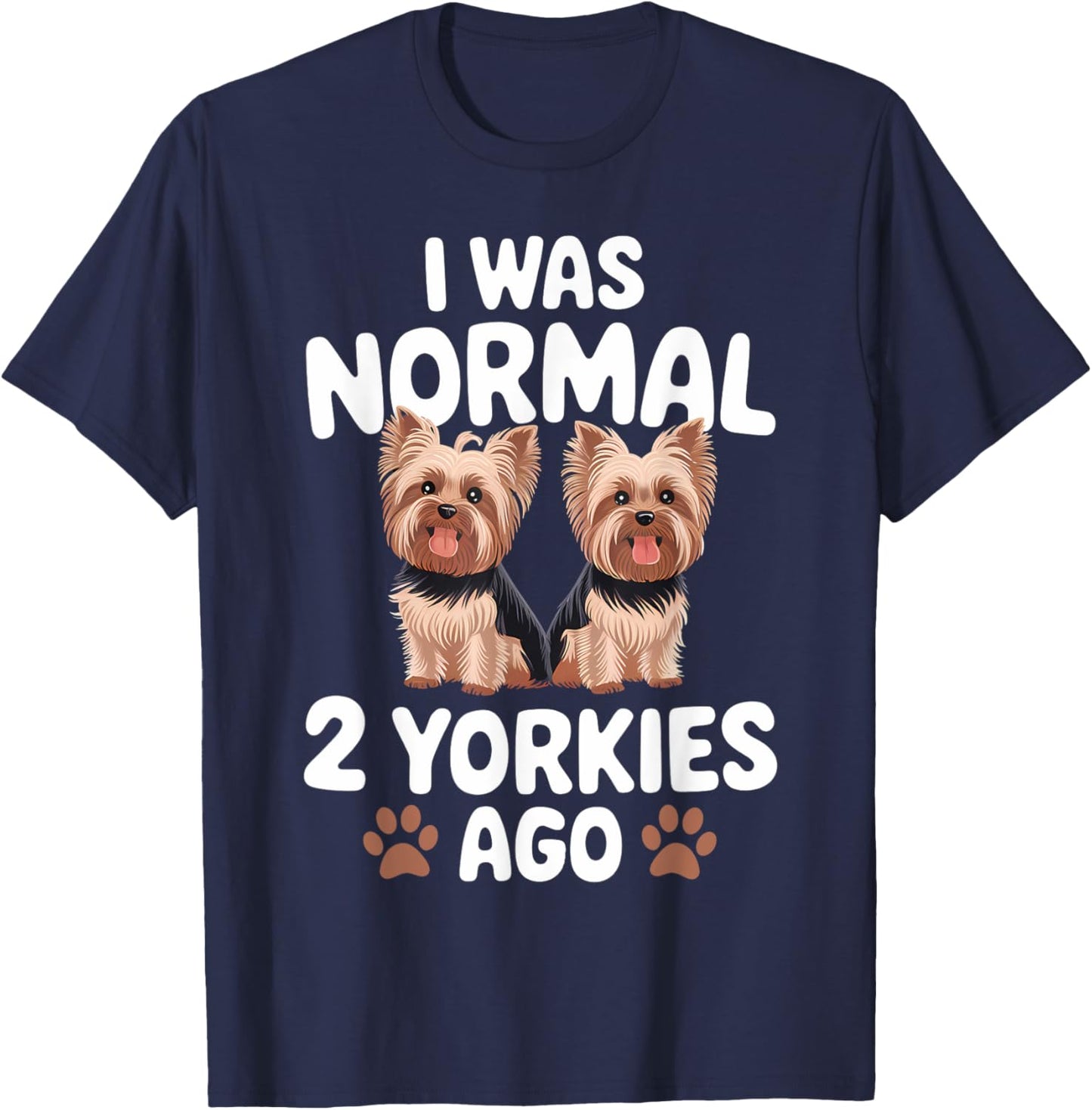 I Was Normal 2 Yorkies Ago Yorkshire Terrier Dog Lover Men Women Kids T-Shirt - T-Shirt | Navy