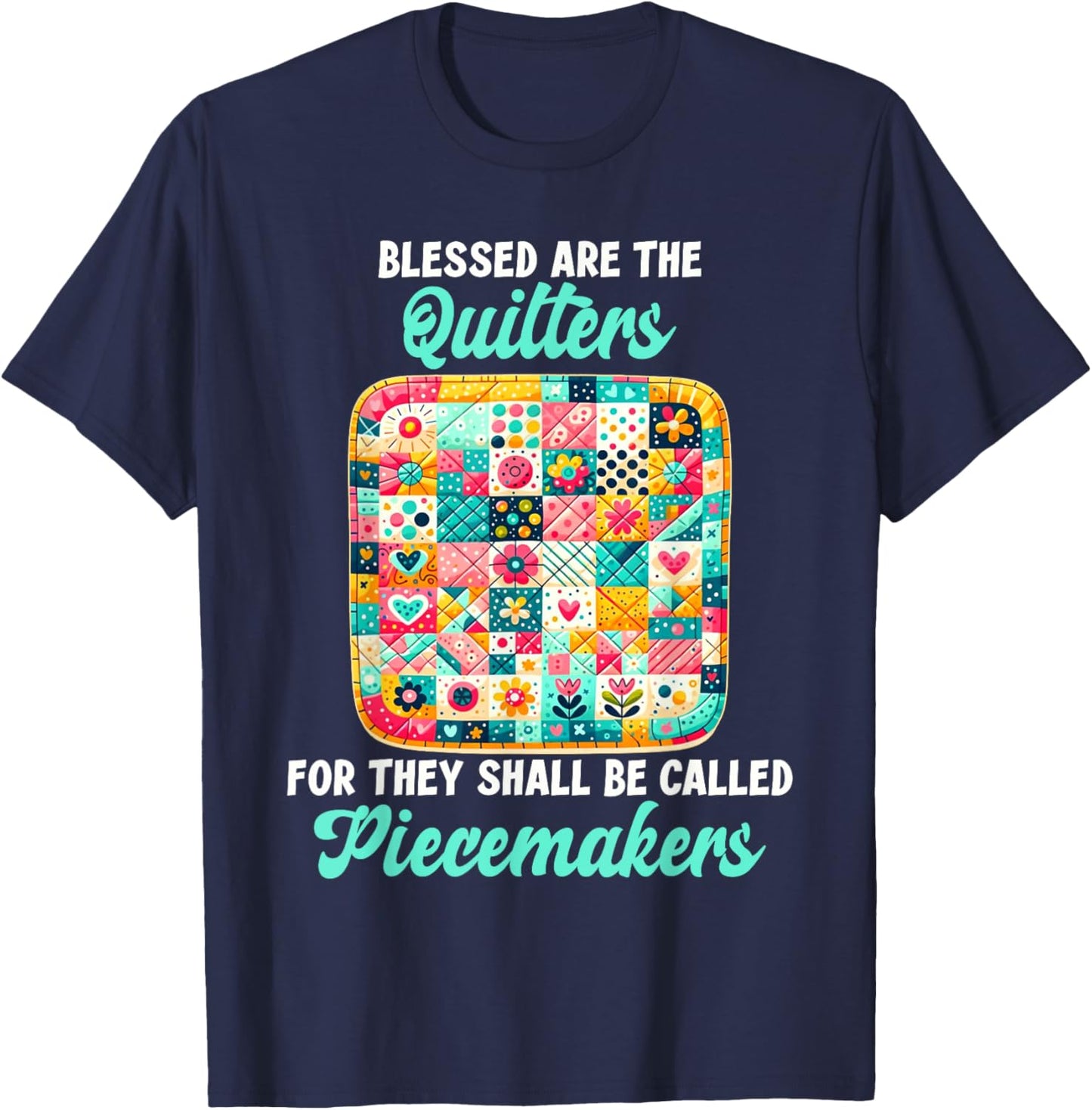 Funny Quilting Blessed Are The Quilters Piecemakers Humor T-Shirt - T-Shirt | Navy