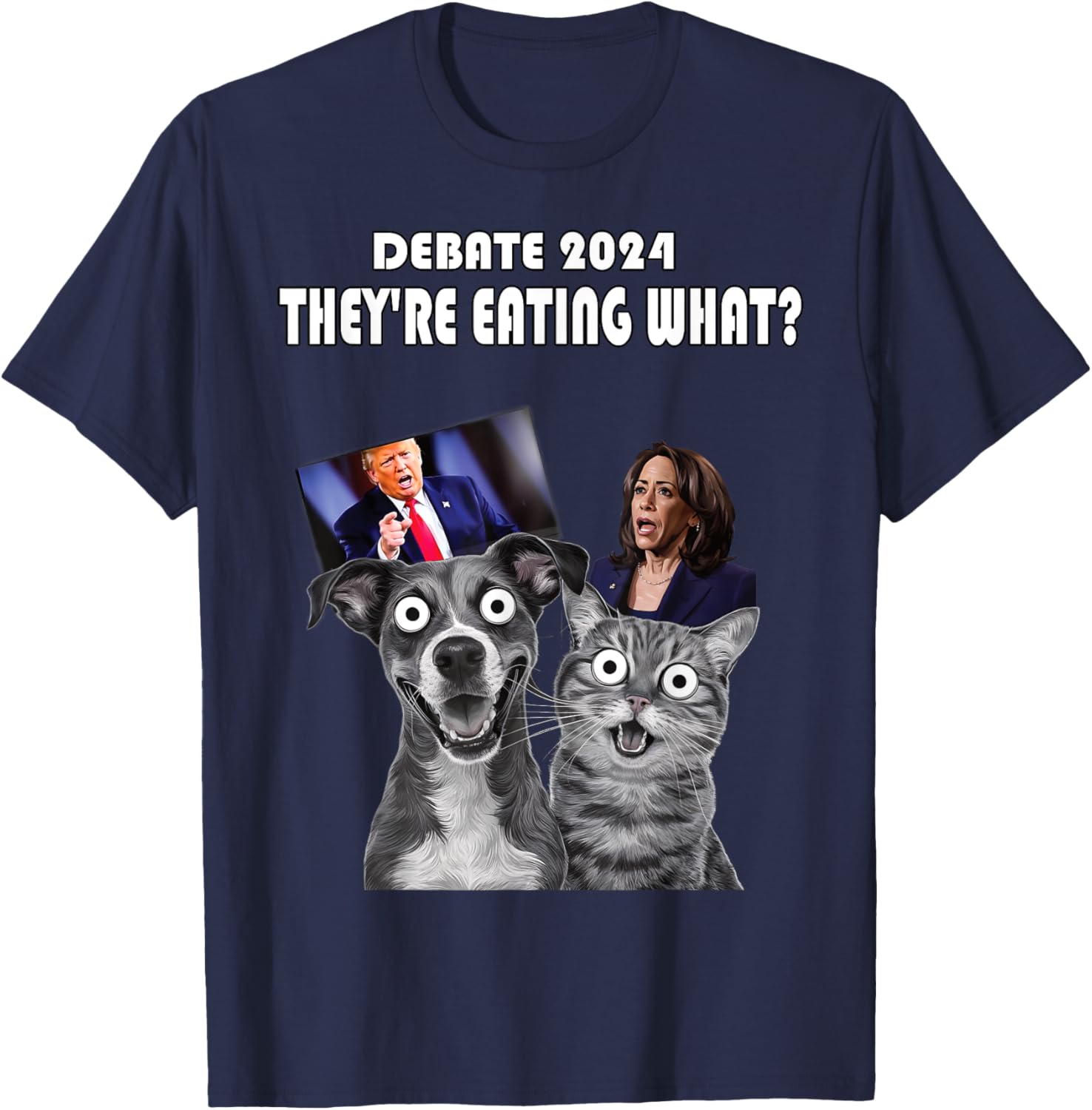 Funny Debate Election 2024 Pets Dog Cat They're Eating What Men Women T-Shirt - T-Shirt | Navy