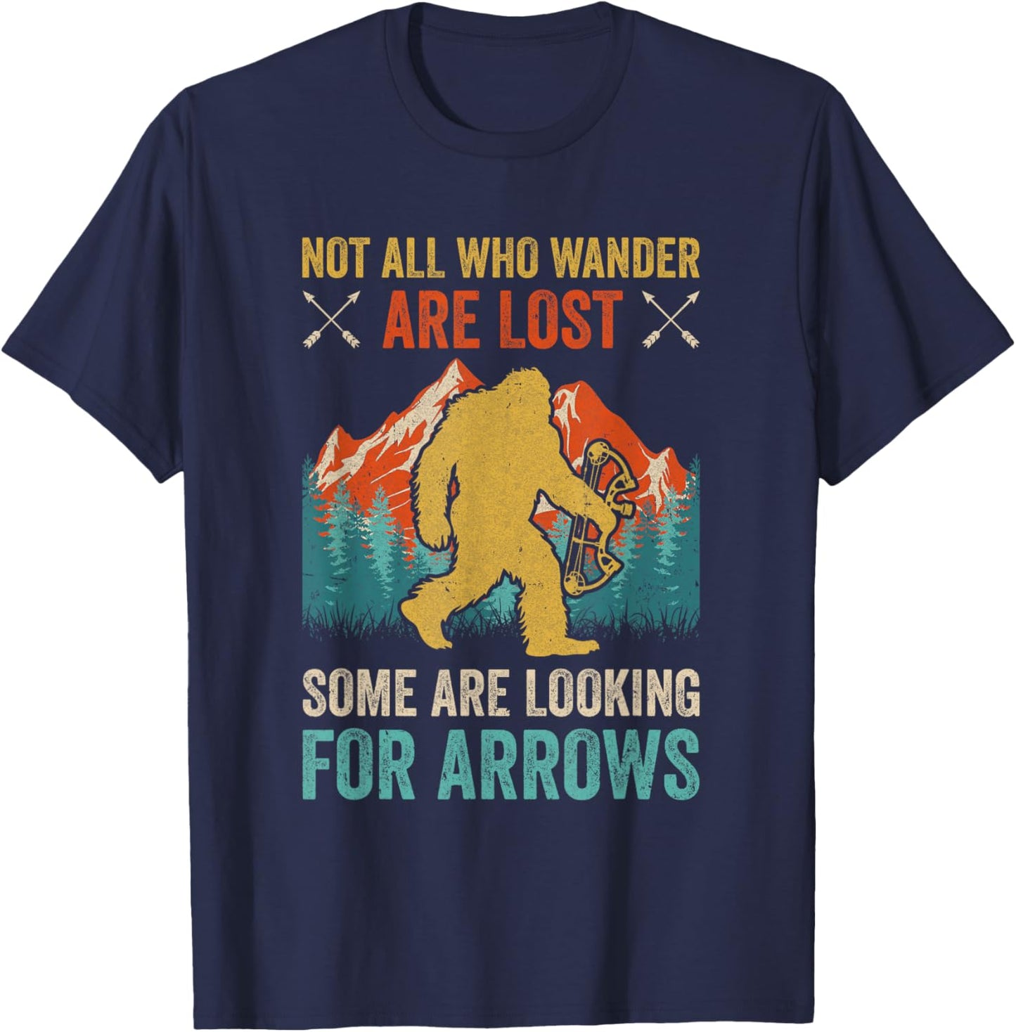 Cool Archery Men Women Bigfoot Not All Who Wander Are Lost T-Shirt - T-Shirt | Navy