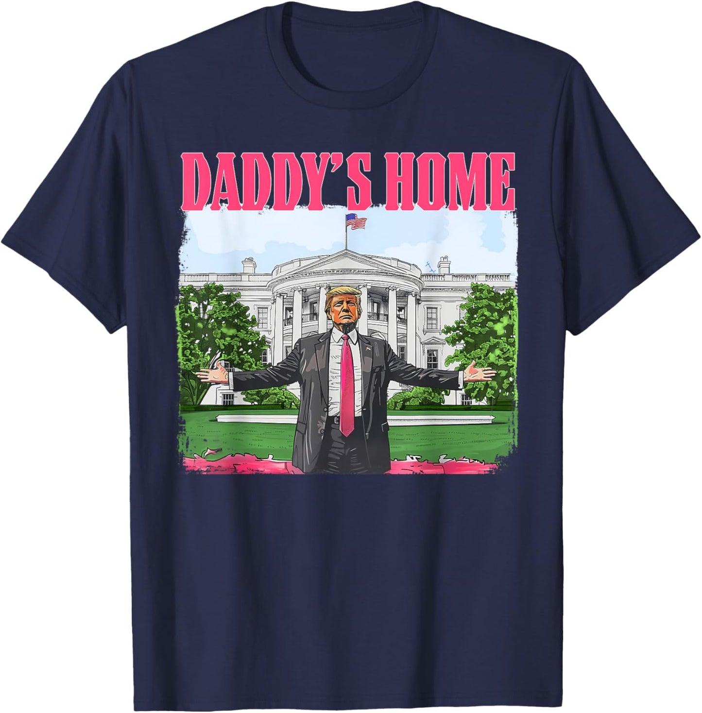 Donald Trump Won 2024 Inauguration 47th President Funny Daddy's Home Trump Pink 2024 White House Comeback -Adult T-Shirt - T-Shirt | Navy