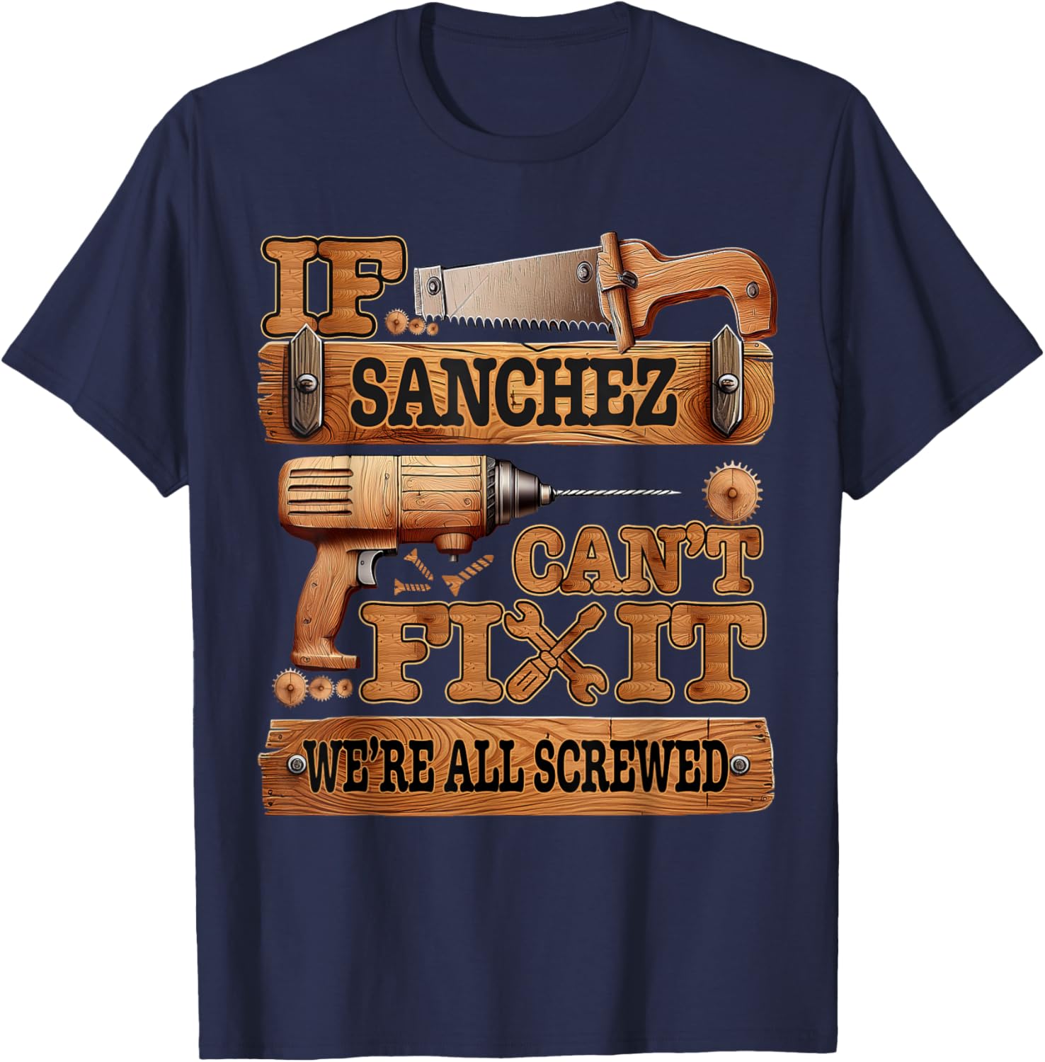 Funny Sanchez. If Sanchez Can't Fix It, We're All Screwed T-Shirt - T-Shirt | Navy