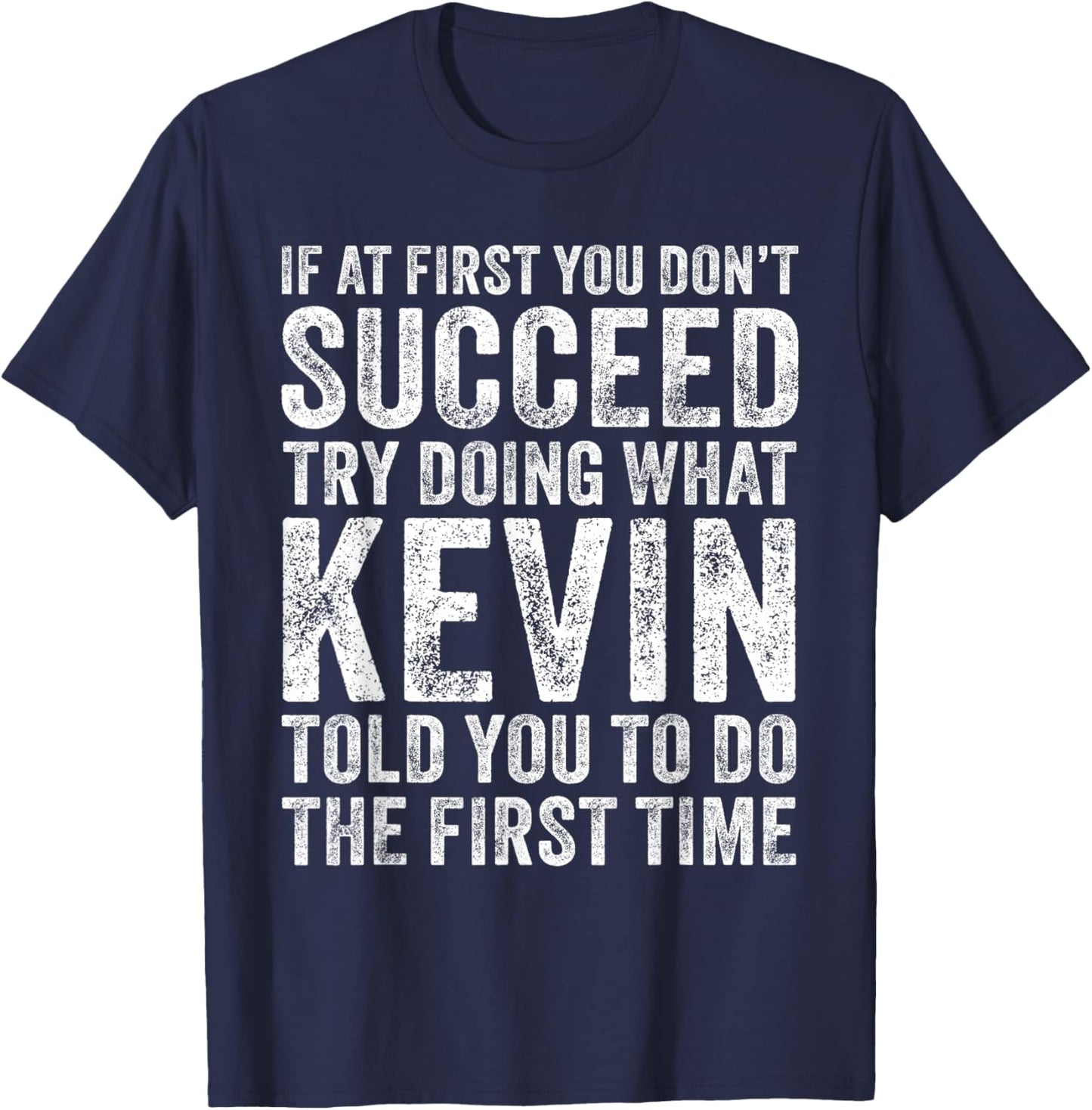 If At First You Don't Succeed Try Doing What Kevin Told You - Men's Adults Kevin's Friends Funny Retro Vintage Black Small Short Sleeve T-Shirt - T-Shirt | Navy