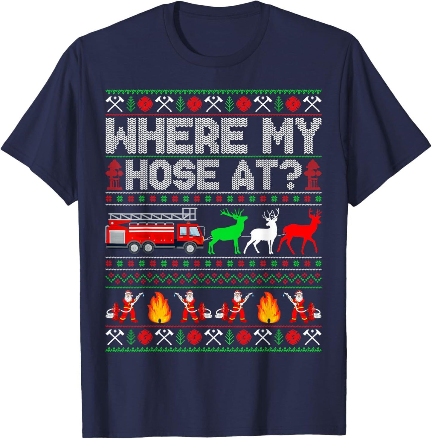 Where My Hose At Firefighter Fire Truck Ugly Christmas T-Shirt - T-Shirt | Navy