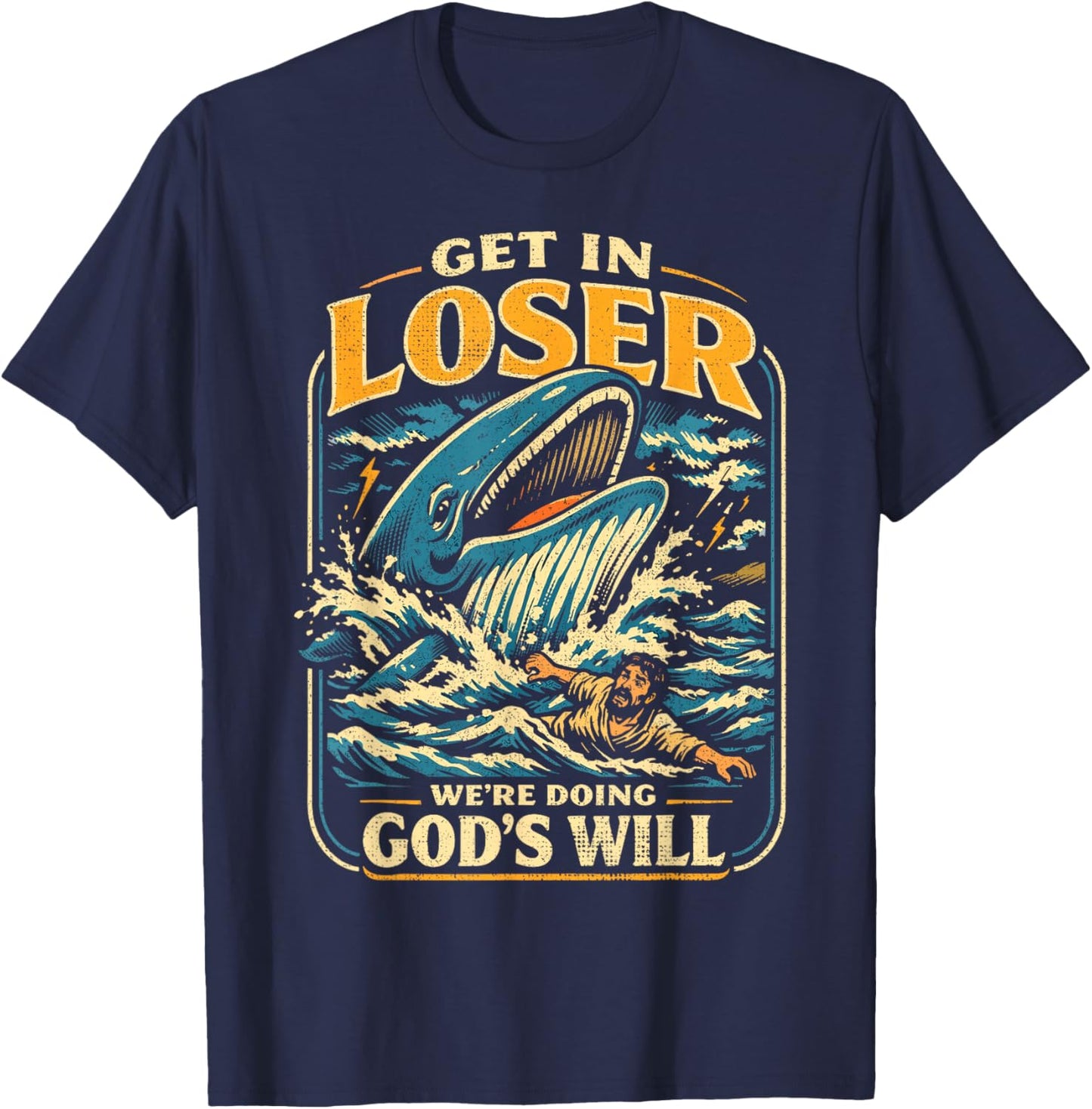 Jonah & Whale Bible, Get in Loser We're Doing God's Will T-Shirt - T-Shirt | Navy