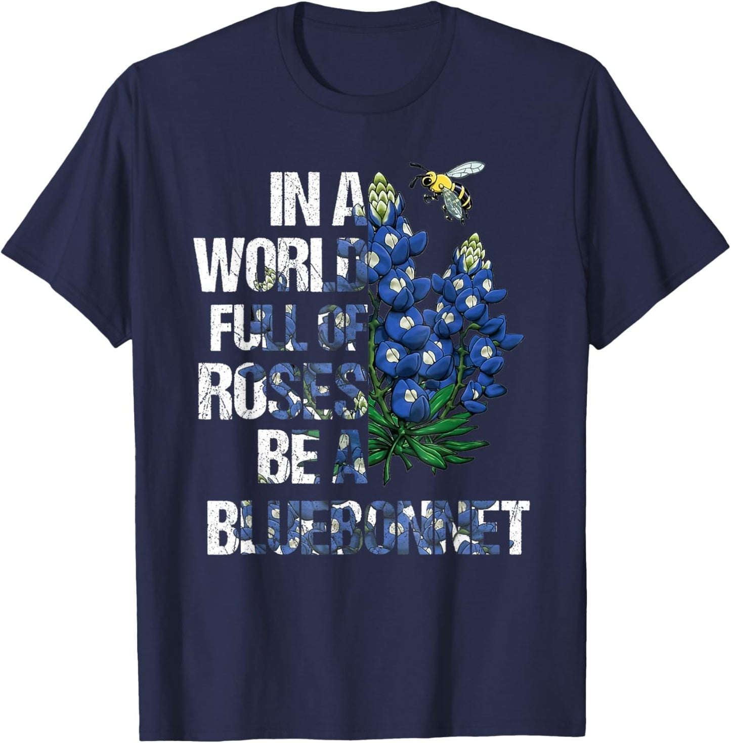 In A World Full Of Roses Be A Bluebonnet, Bluebonnet Loves T-Shirt - T-Shirt | Navy