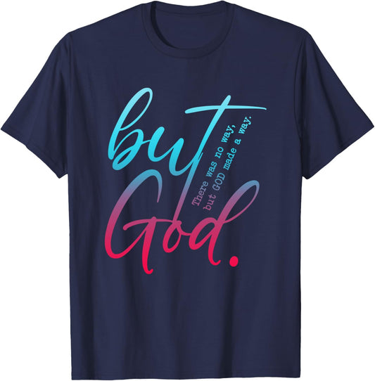 But God, There Was No Way, But GOD Made A Way T-Shirt - T-Shirt | Navy