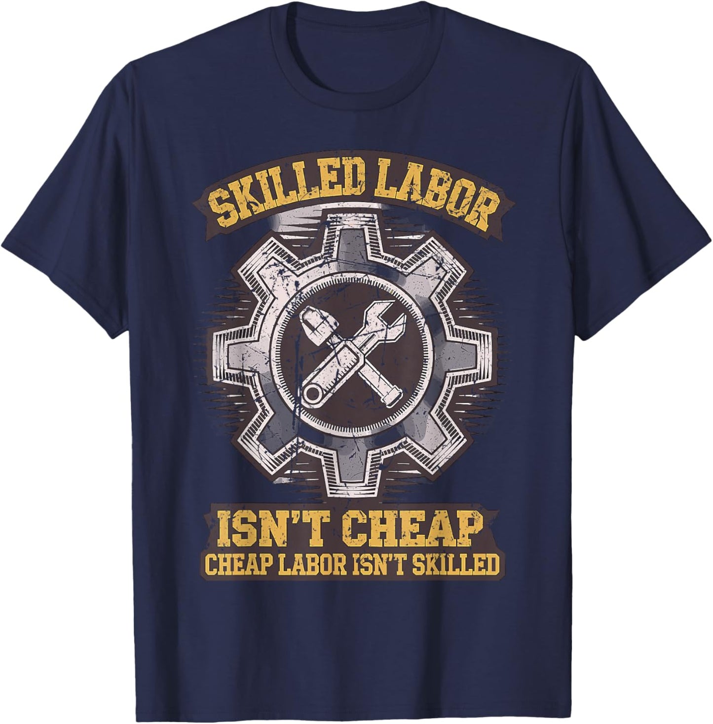 Skilled Labour isn't Cheap Cheap Labor isn't Skilled T-Shirt - T-Shirt | Navy