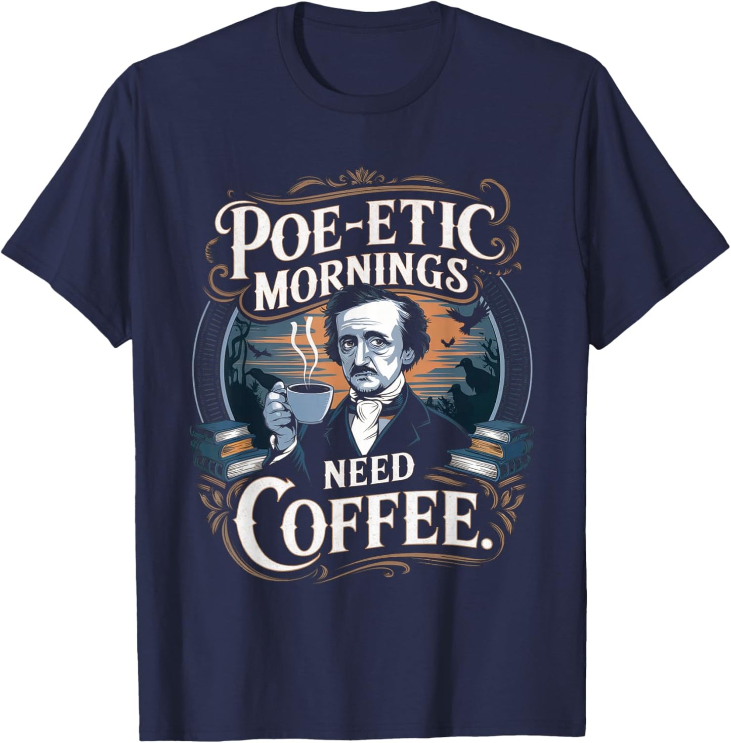 Edgar Allan Poe-etic mornings need coffee Gothic literature T-Shirt - T-Shirt | Navy