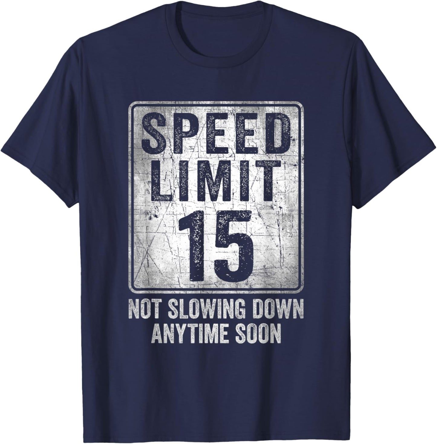 15th Birthday Speed Limit Sign Funny 15 Year Old Boy or Girl T-Shirt - T-Shirt | Navy